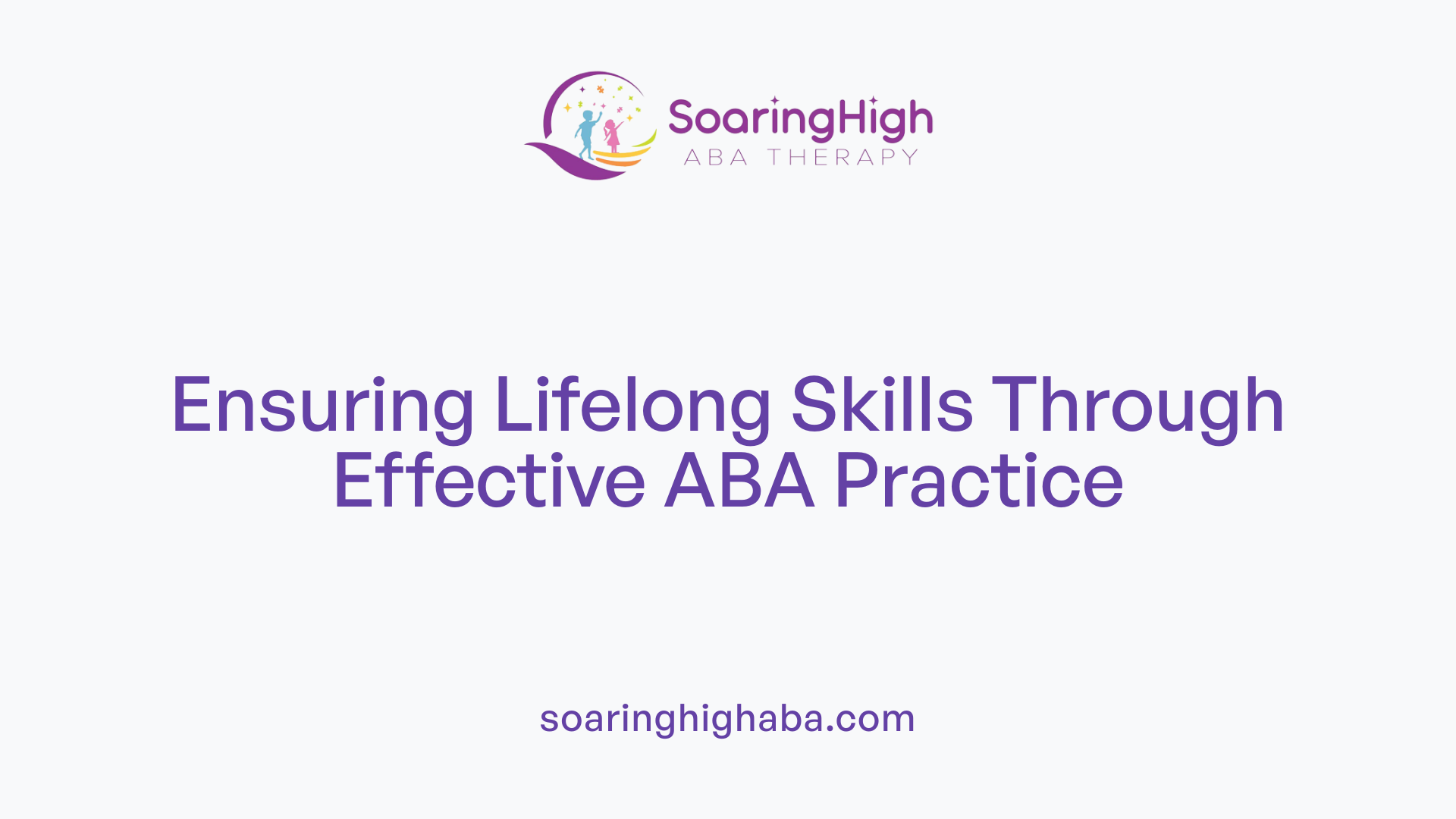Ensuring Lifelong Skills Through Effective ABA Practice