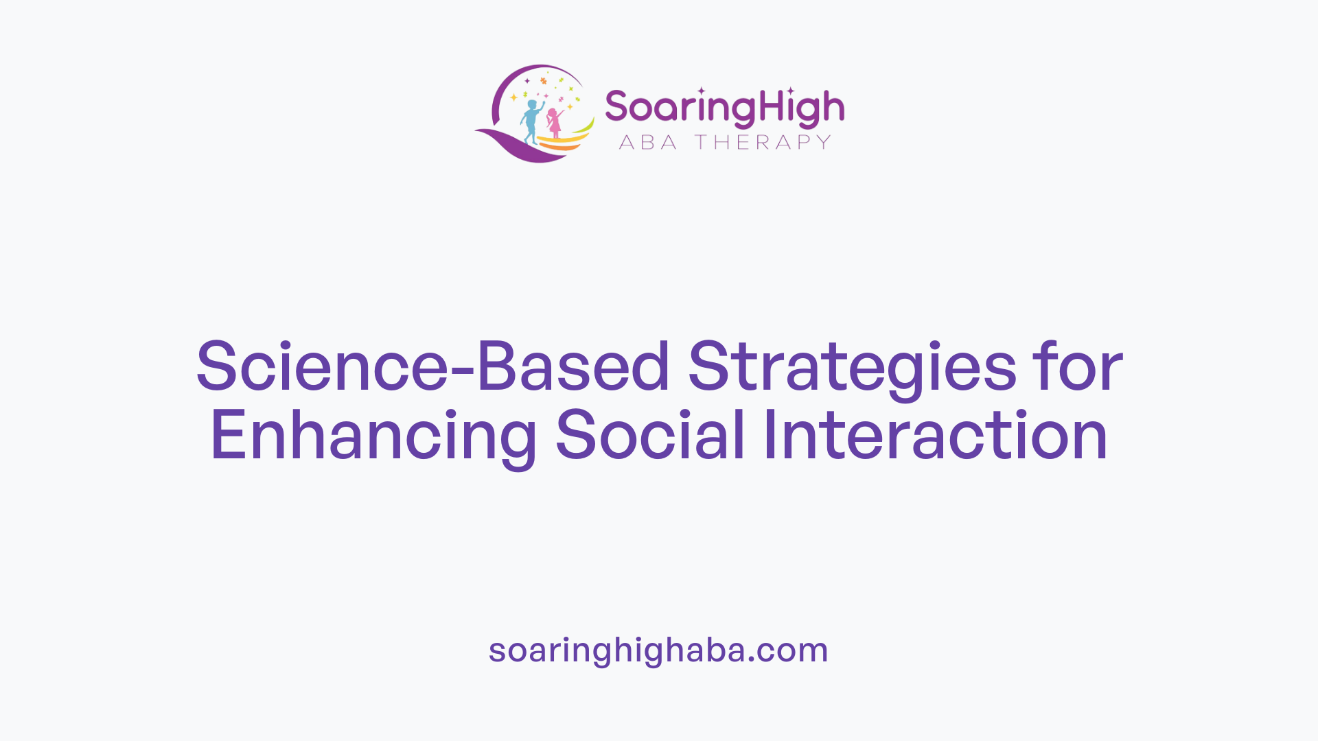 Science-Based Strategies for Enhancing Social Interaction