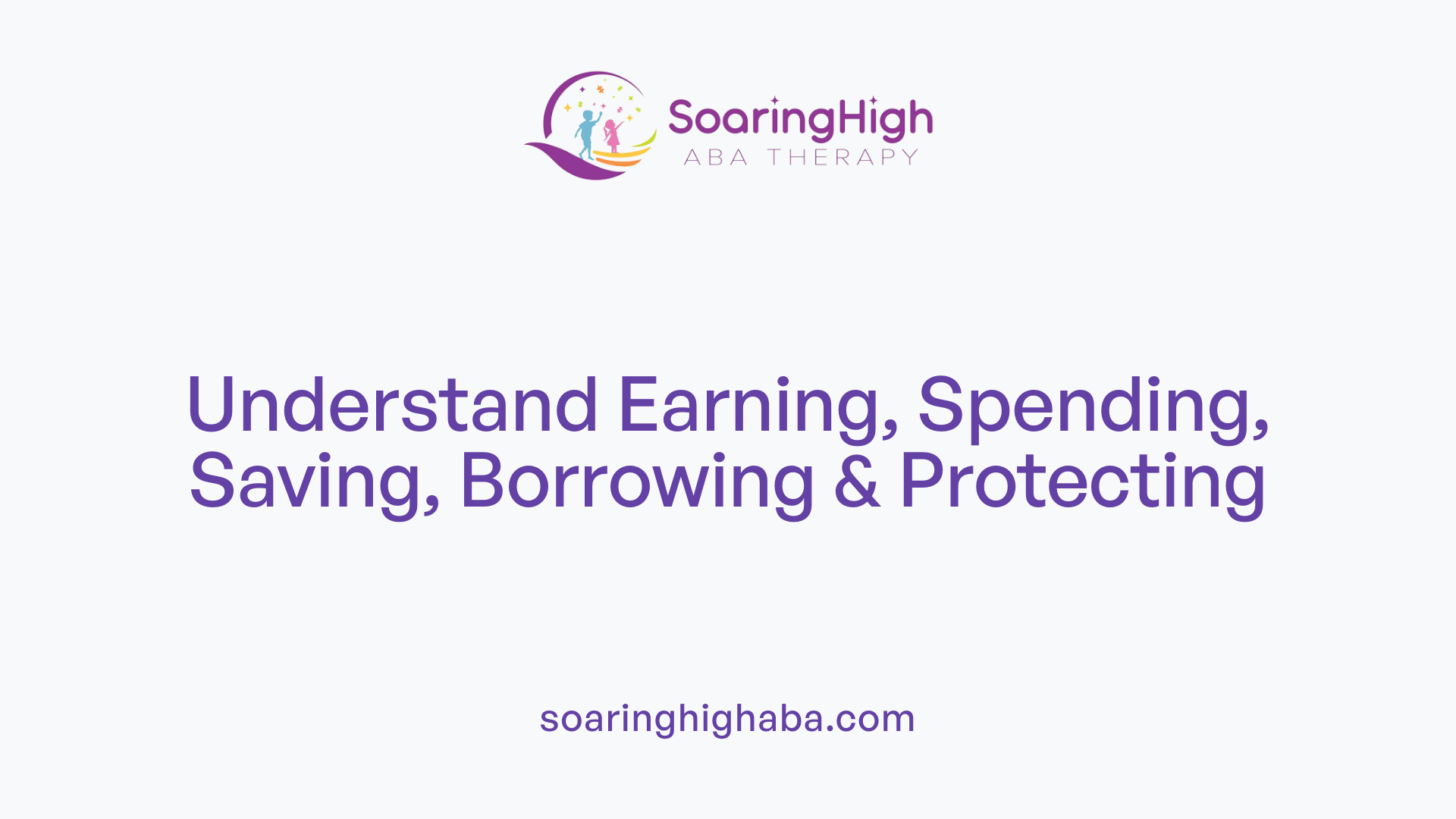 Understand Earning, Spending, Saving, Borrowing & Protecting