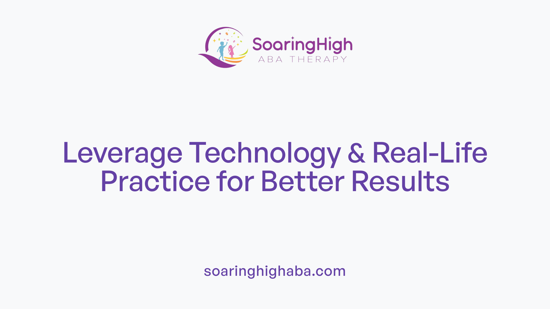 Leverage Technology & Real-Life Practice for Better Results