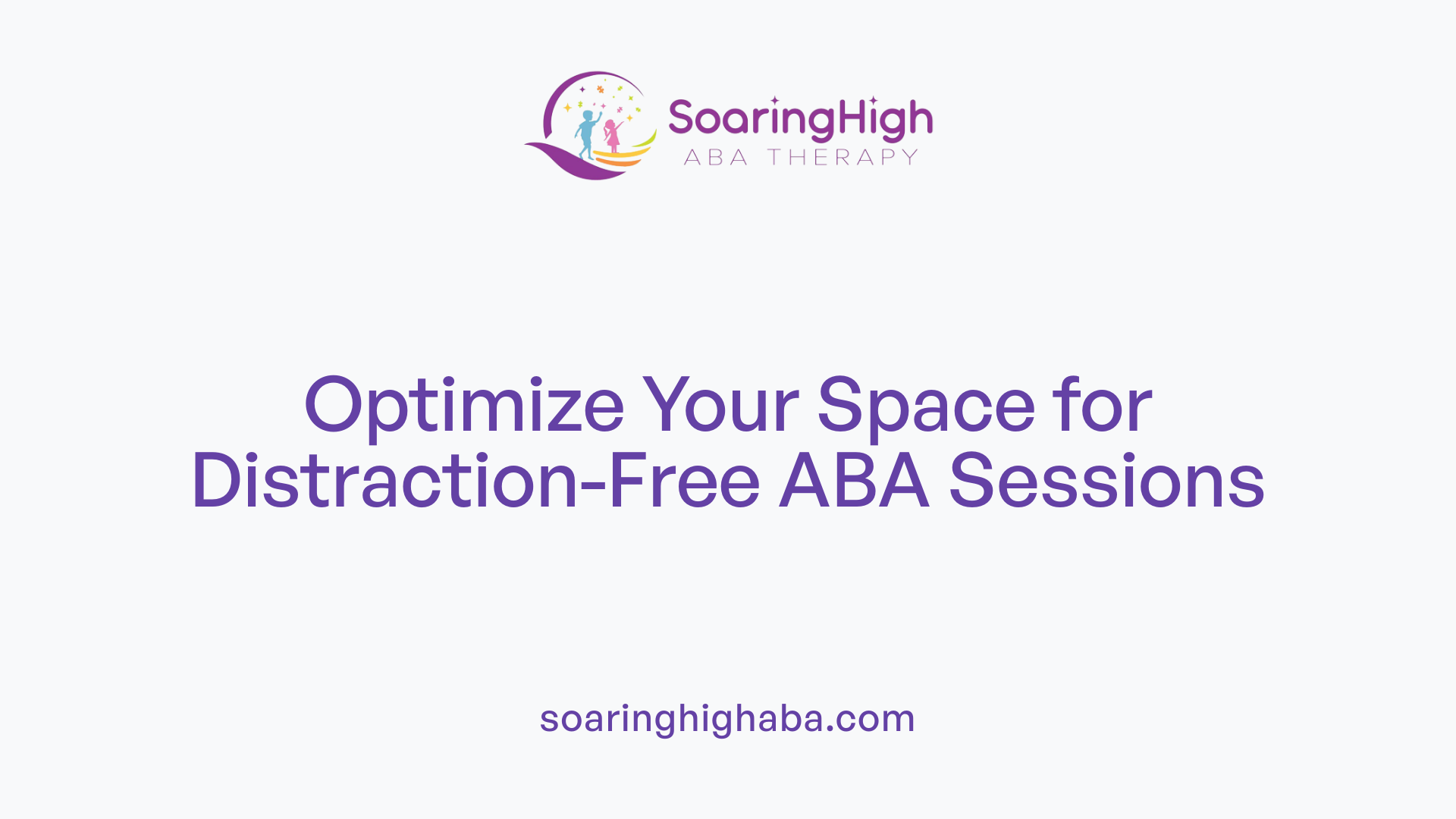 Optimize Your Space for Distraction-Free ABA Sessions
