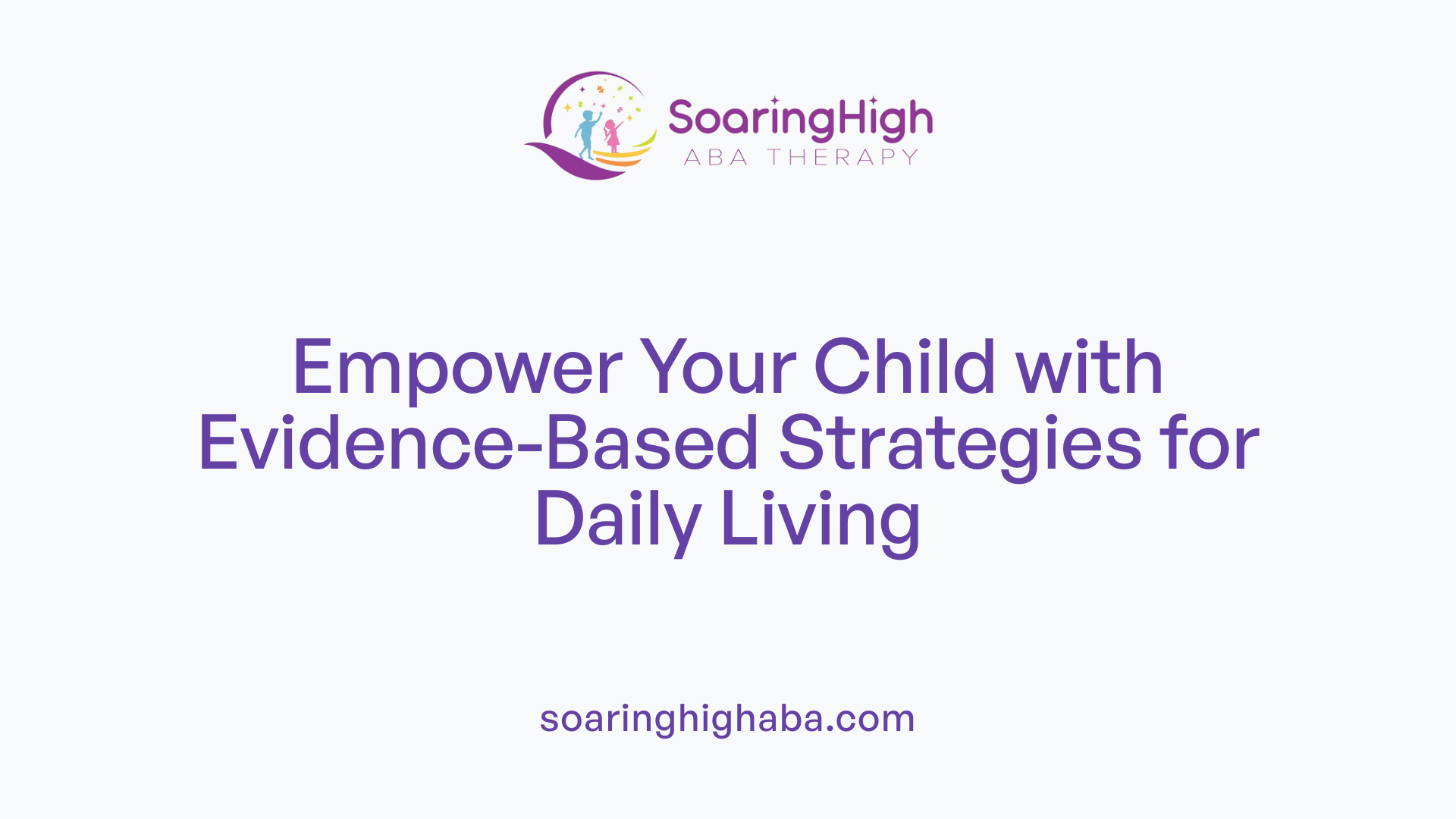 Empower Your Child with Evidence-Based Strategies for Daily Living
