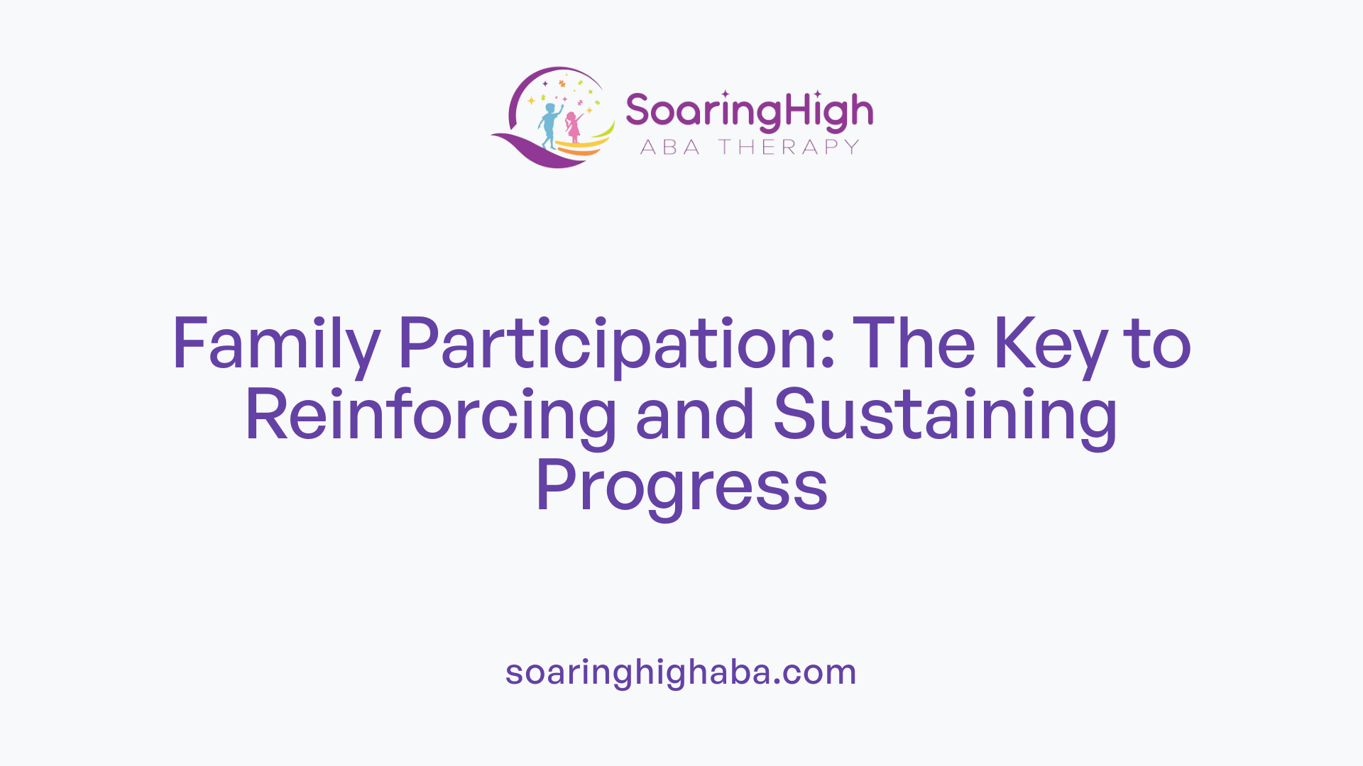Family Participation: The Key to Reinforcing and Sustaining Progress