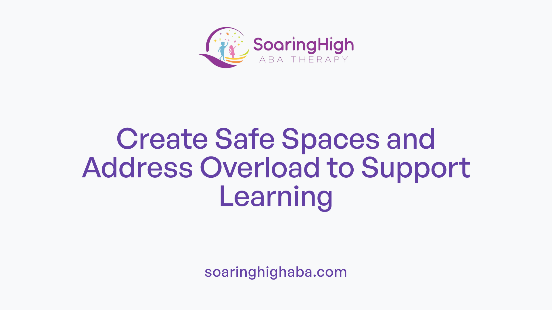 Create Safe Spaces and Address Overload to Support Learning
