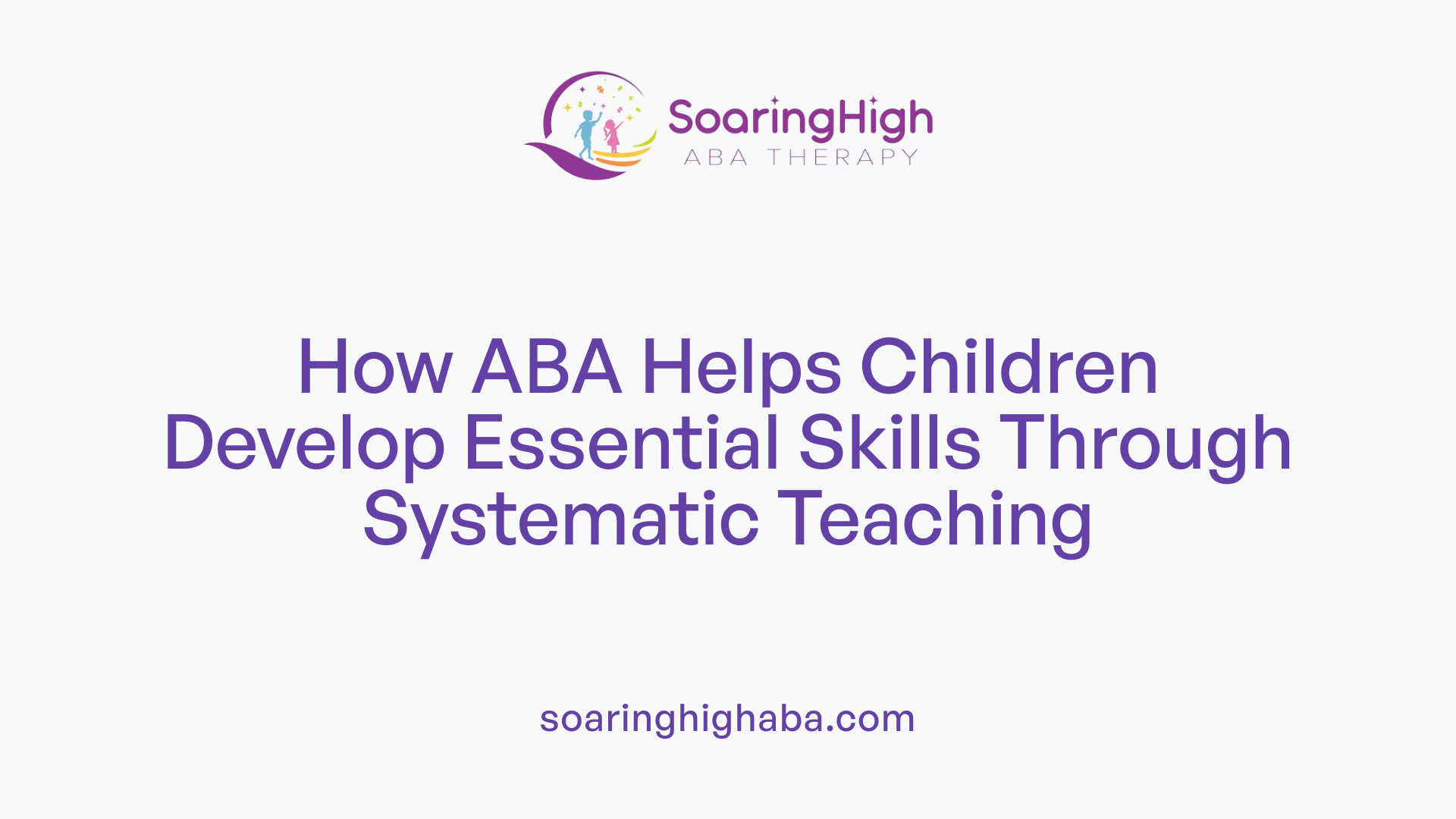 How ABA Helps Children Develop Essential Skills Through Systematic Teaching