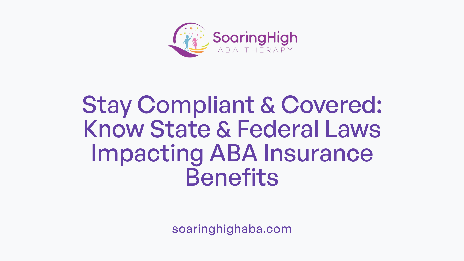 Stay Compliant & Covered: Know State & Federal Laws Impacting ABA Insurance Benefits
