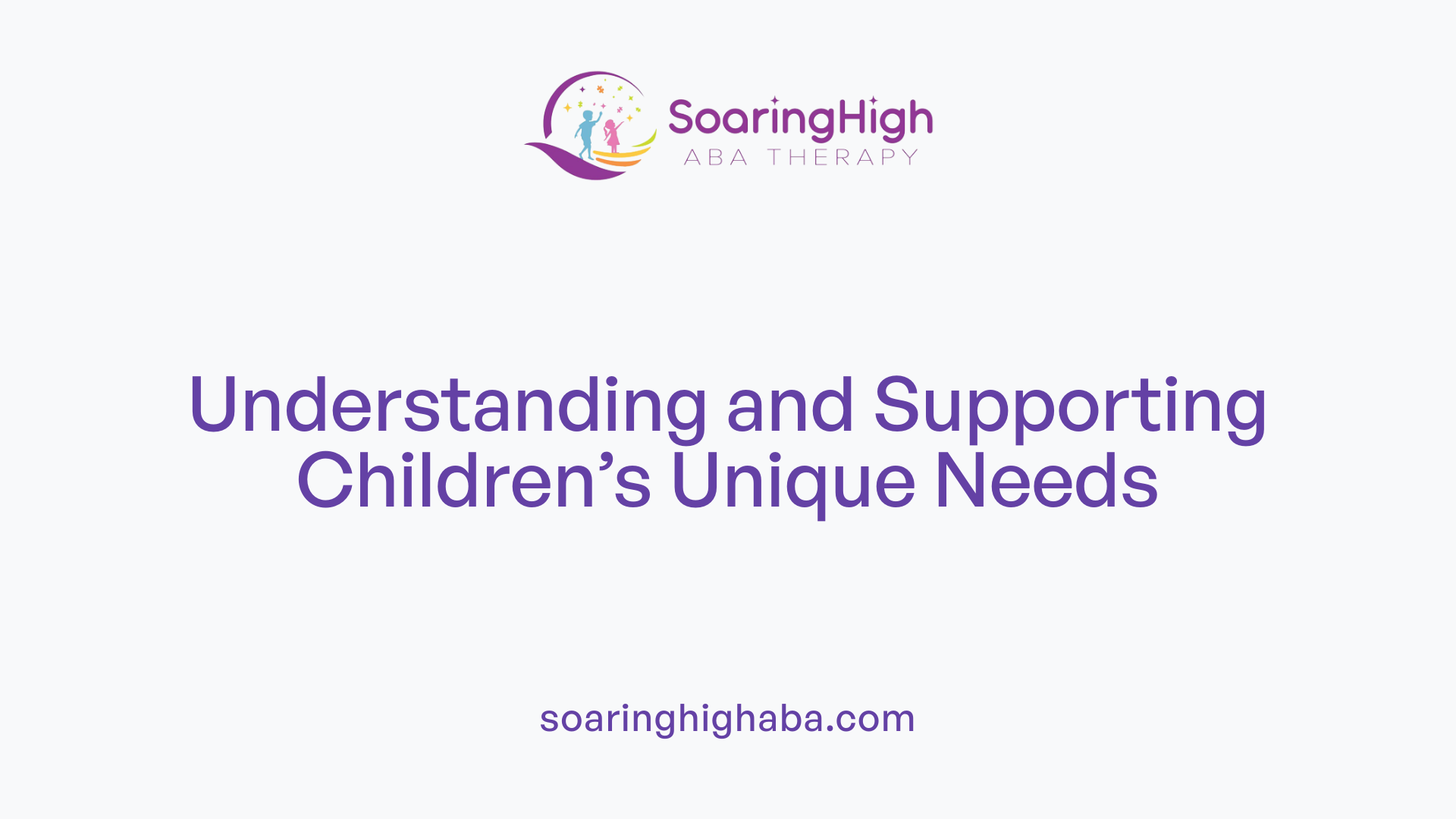 Understanding and Supporting Children’s Unique Needs