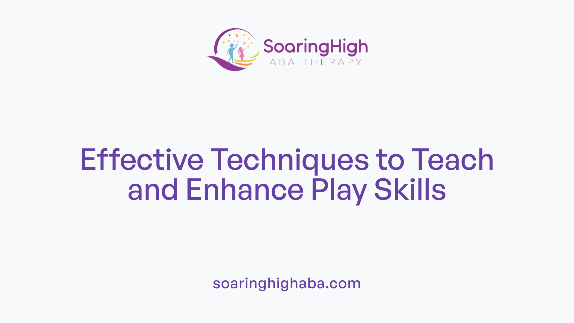 Effective Techniques to Teach and Enhance Play Skills