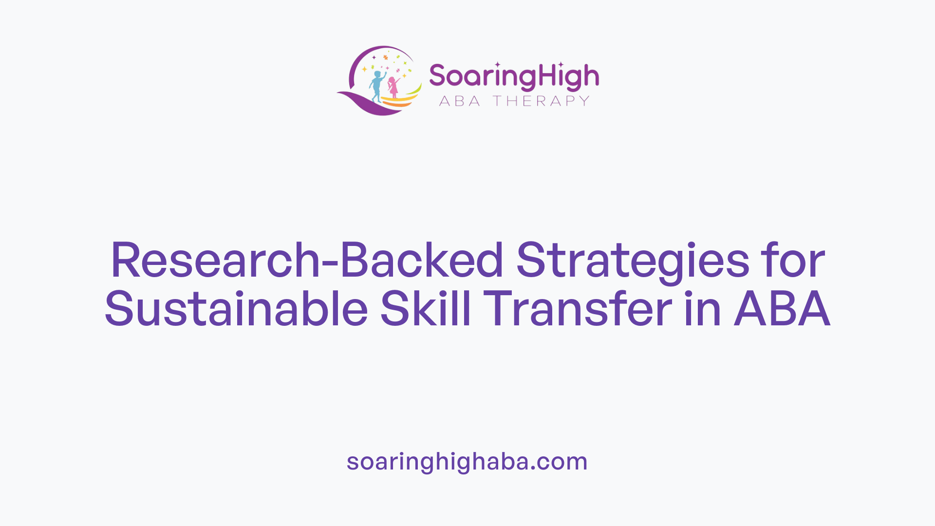 Research-Backed Strategies for Sustainable Skill Transfer in ABA