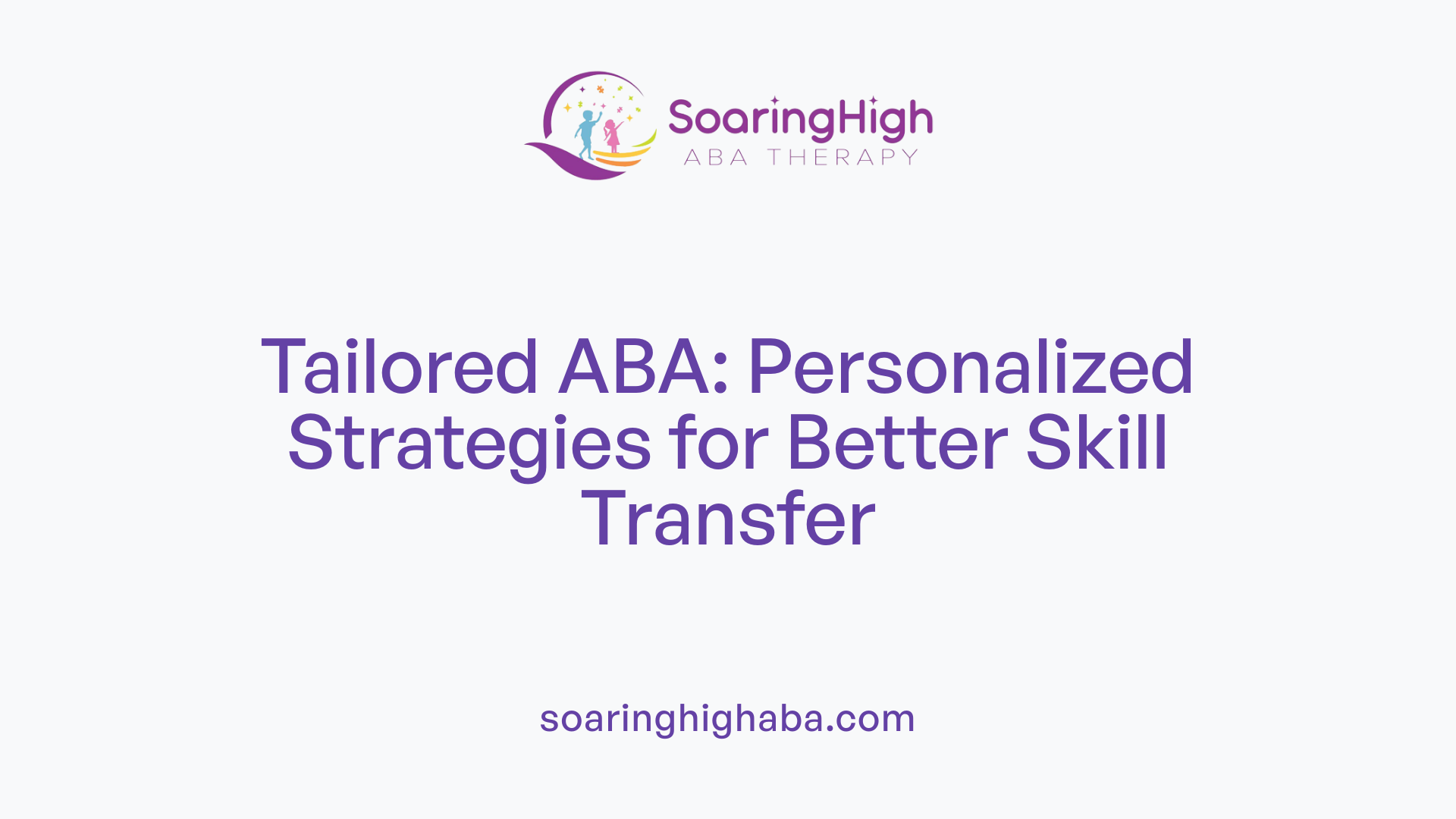Tailored ABA: Personalized Strategies for Better Skill Transfer