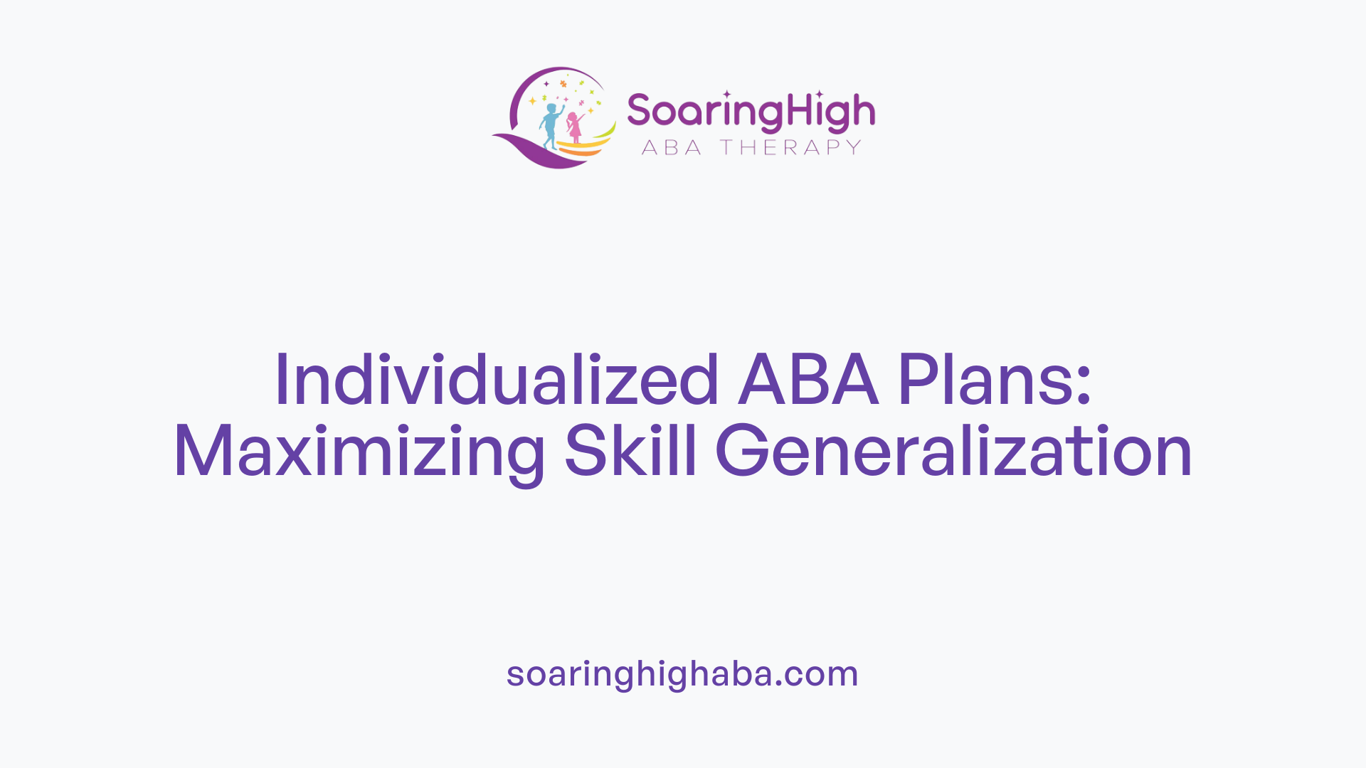 Individualized ABA Plans: Maximizing Skill Generalization