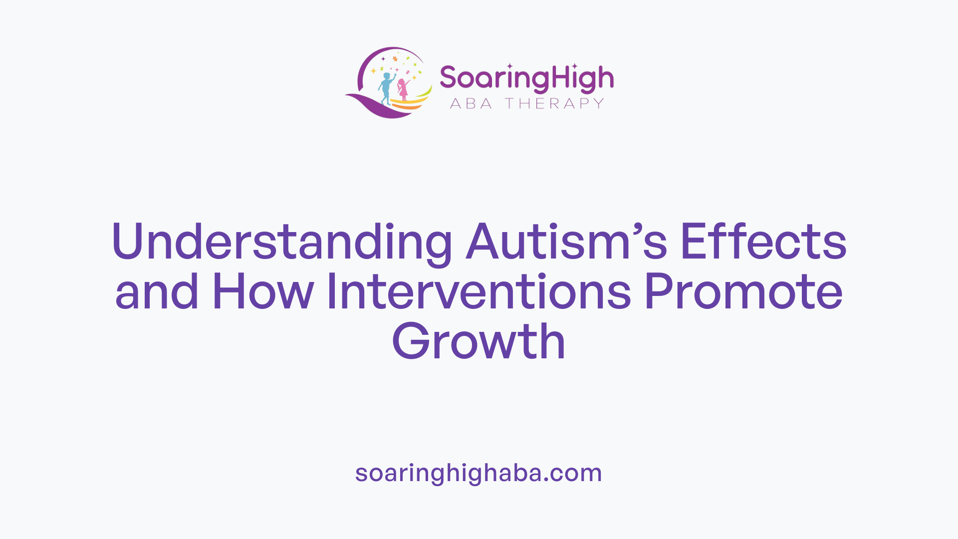 Understanding Autism’s Effects and How Interventions Promote Growth