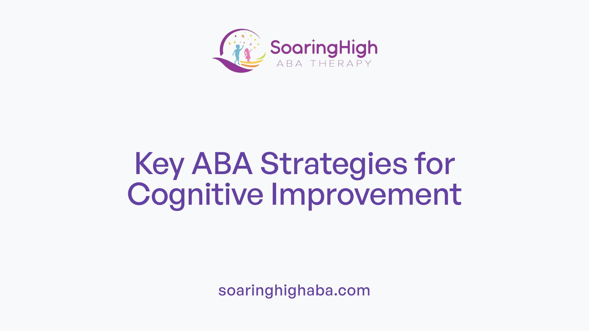 Key ABA Strategies for Cognitive Improvement