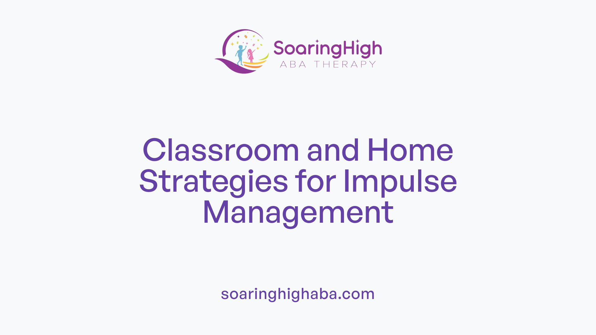 Classroom and Home Strategies for Impulse Management