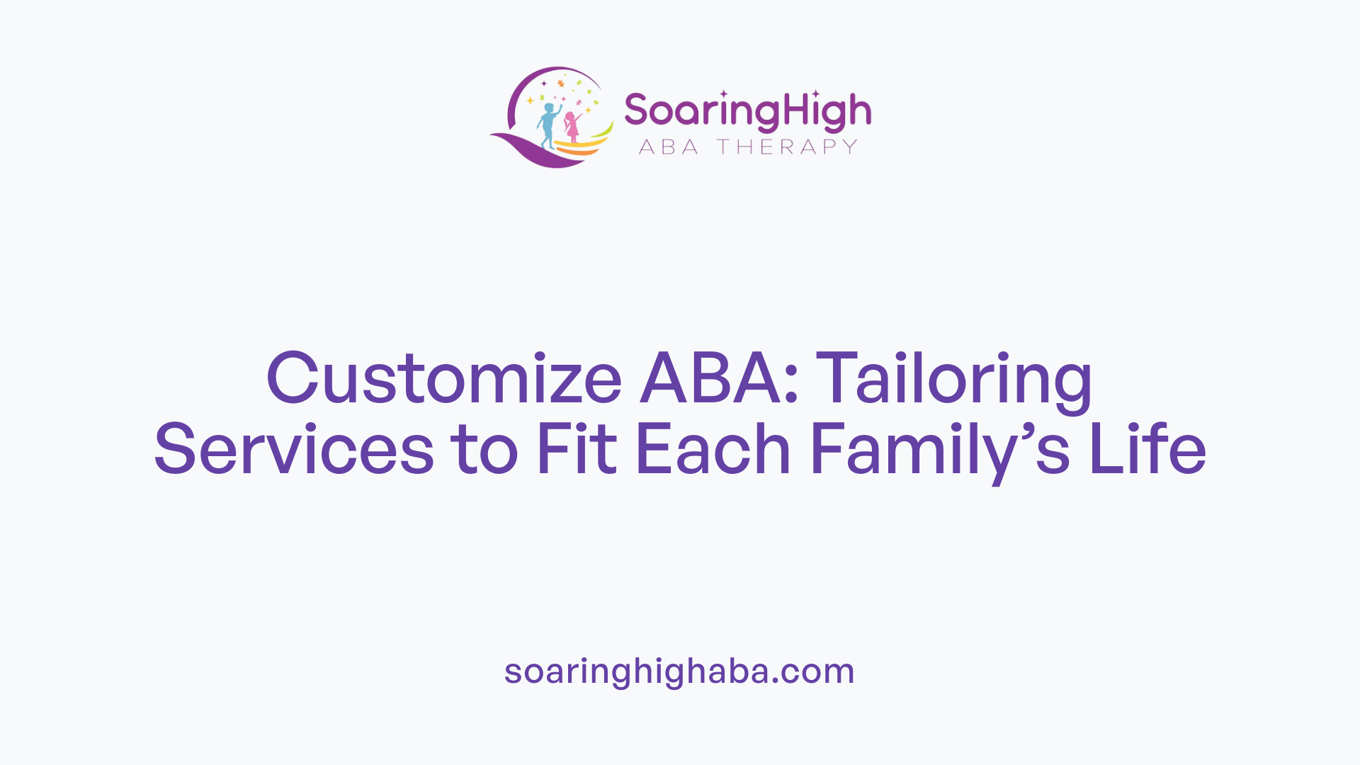 Customize ABA: Tailoring Services to Fit Each Family’s Life
