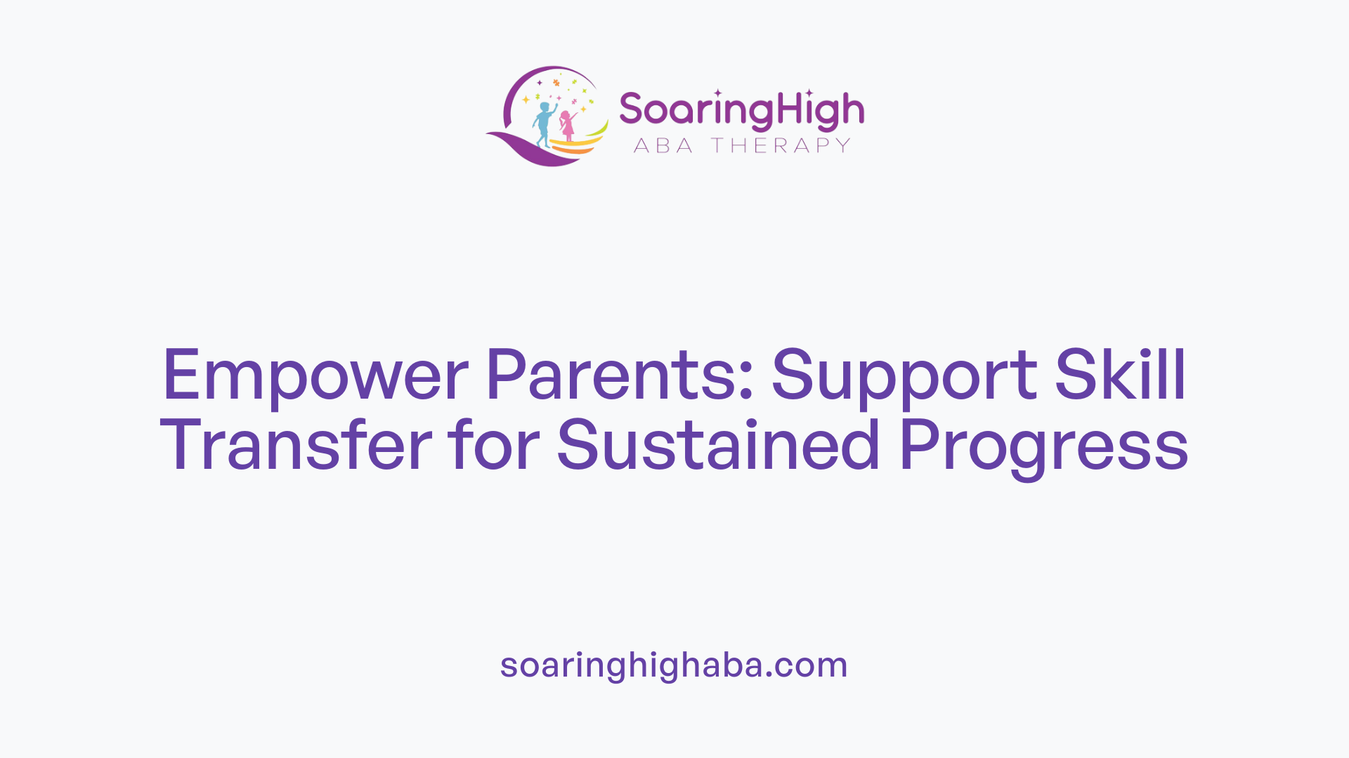 Empower Parents: Support Skill Transfer for Sustained Progress