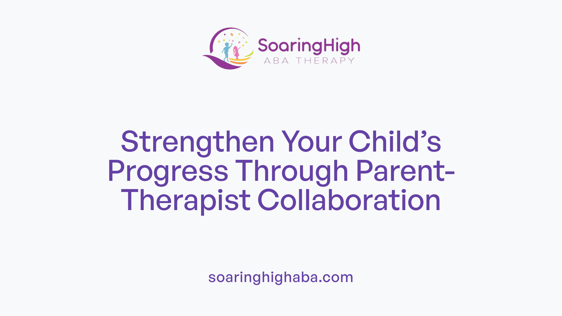 Strengthen Your Child’s Progress Through Parent-Therapist Collaboration