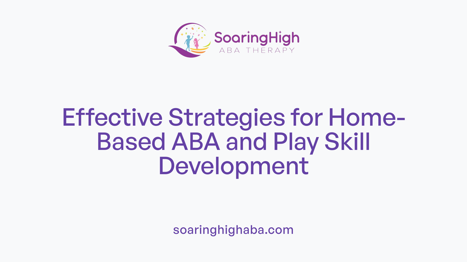 Effective Strategies for Home-Based ABA and Play Skill Development