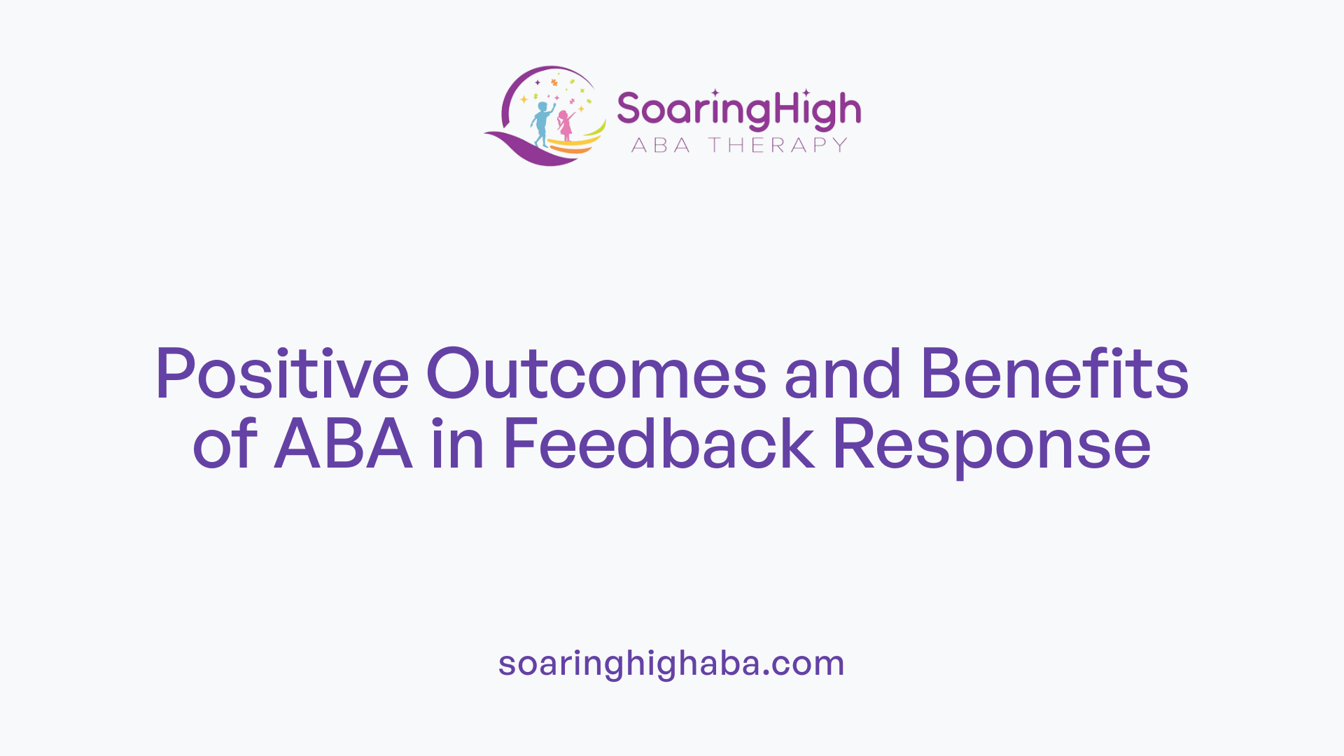 Positive Outcomes and Benefits of ABA in Feedback Response