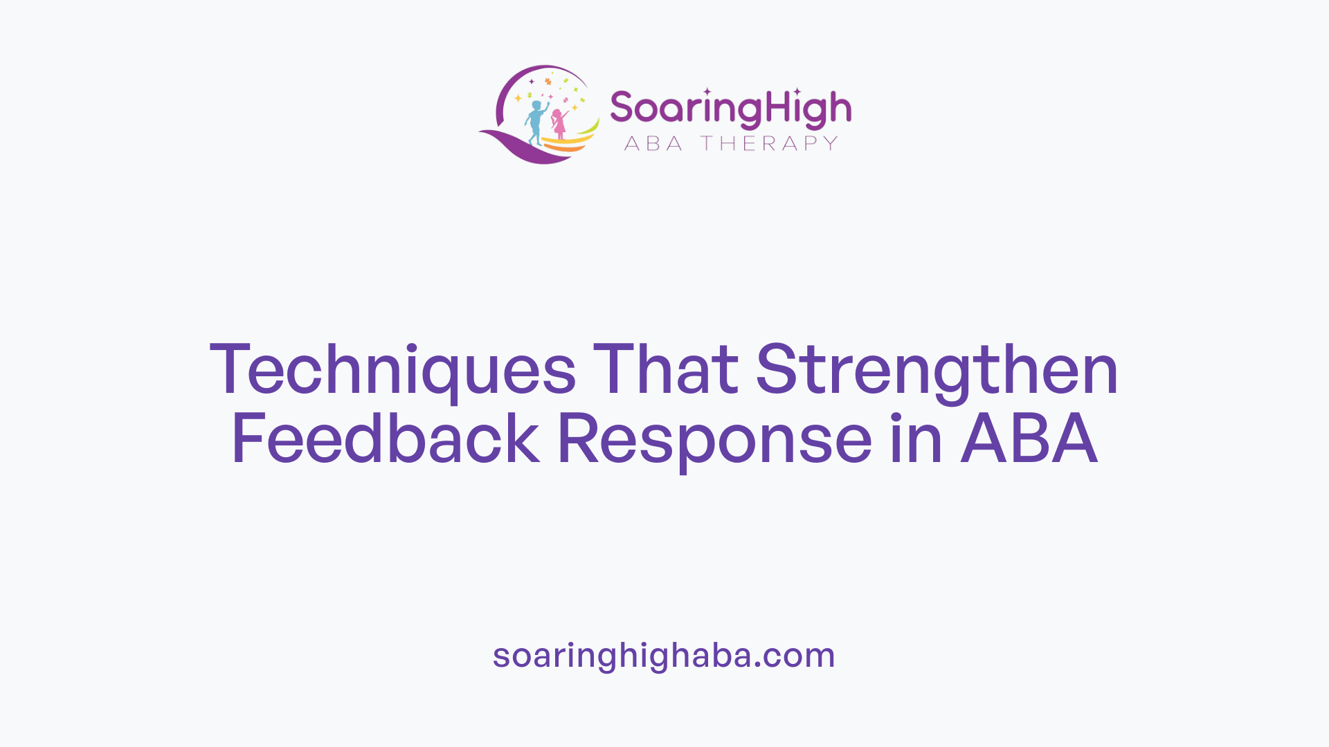 Techniques That Strengthen Feedback Response in ABA