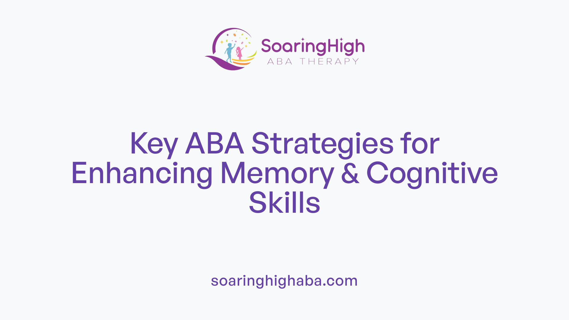 Key ABA Strategies for Enhancing Memory & Cognitive Skills