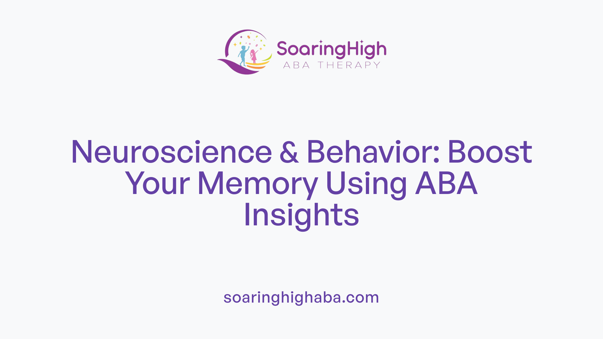 Neuroscience & Behavior: Boost Your Memory Using ABA Insights