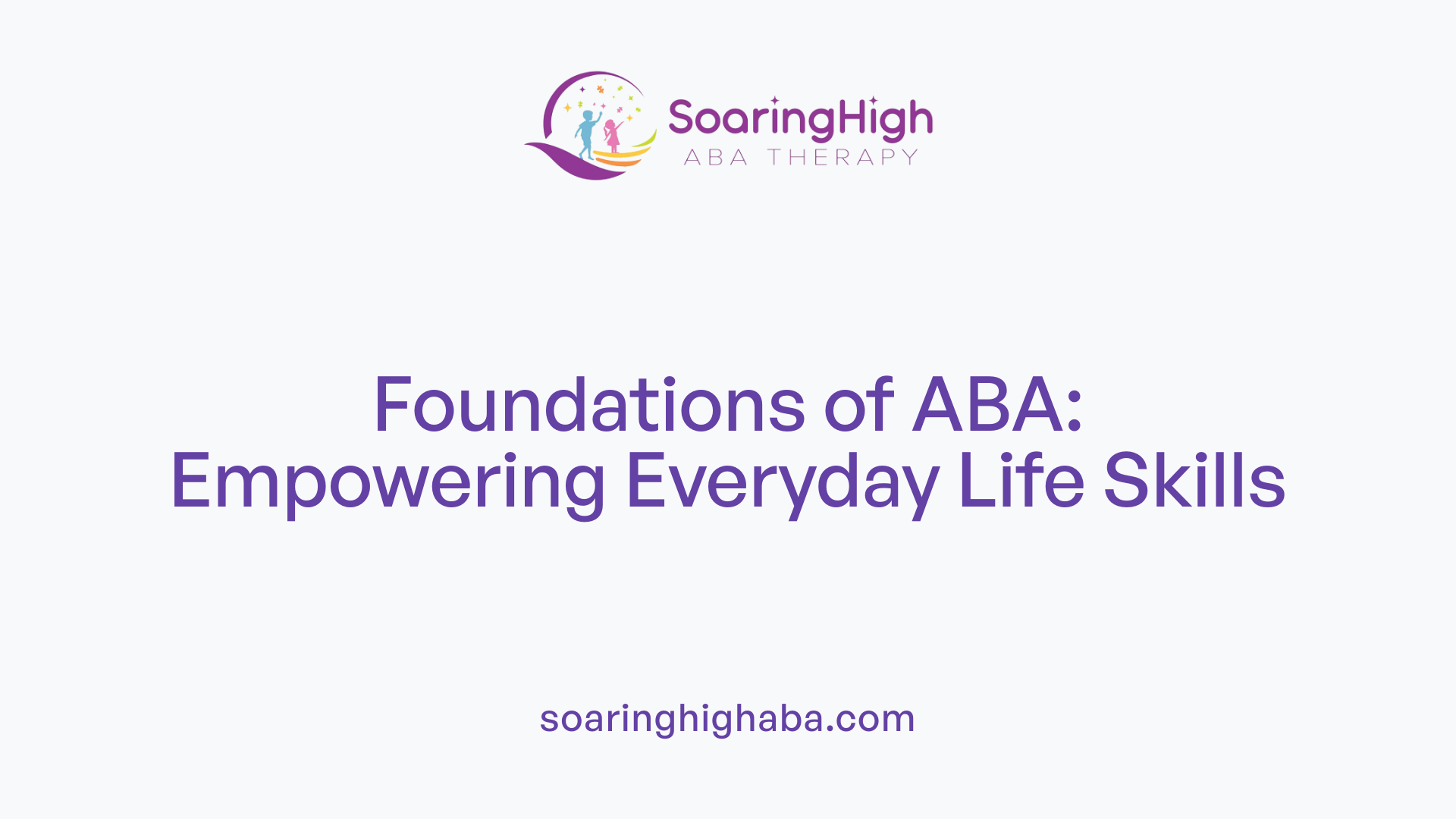 Foundations of ABA: Empowering Everyday Life Skills
