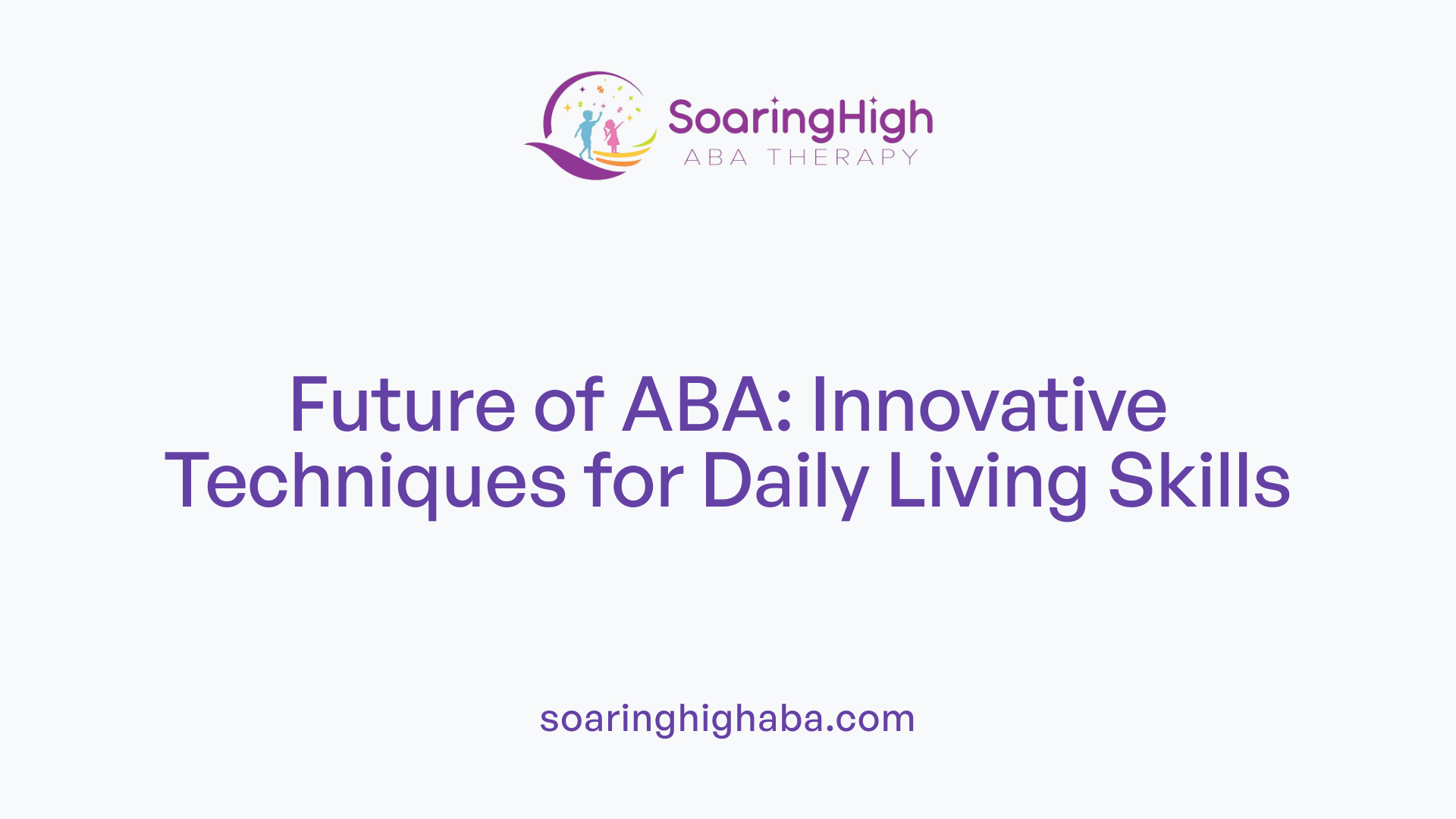 Future of ABA: Innovative Techniques for Daily Living Skills
