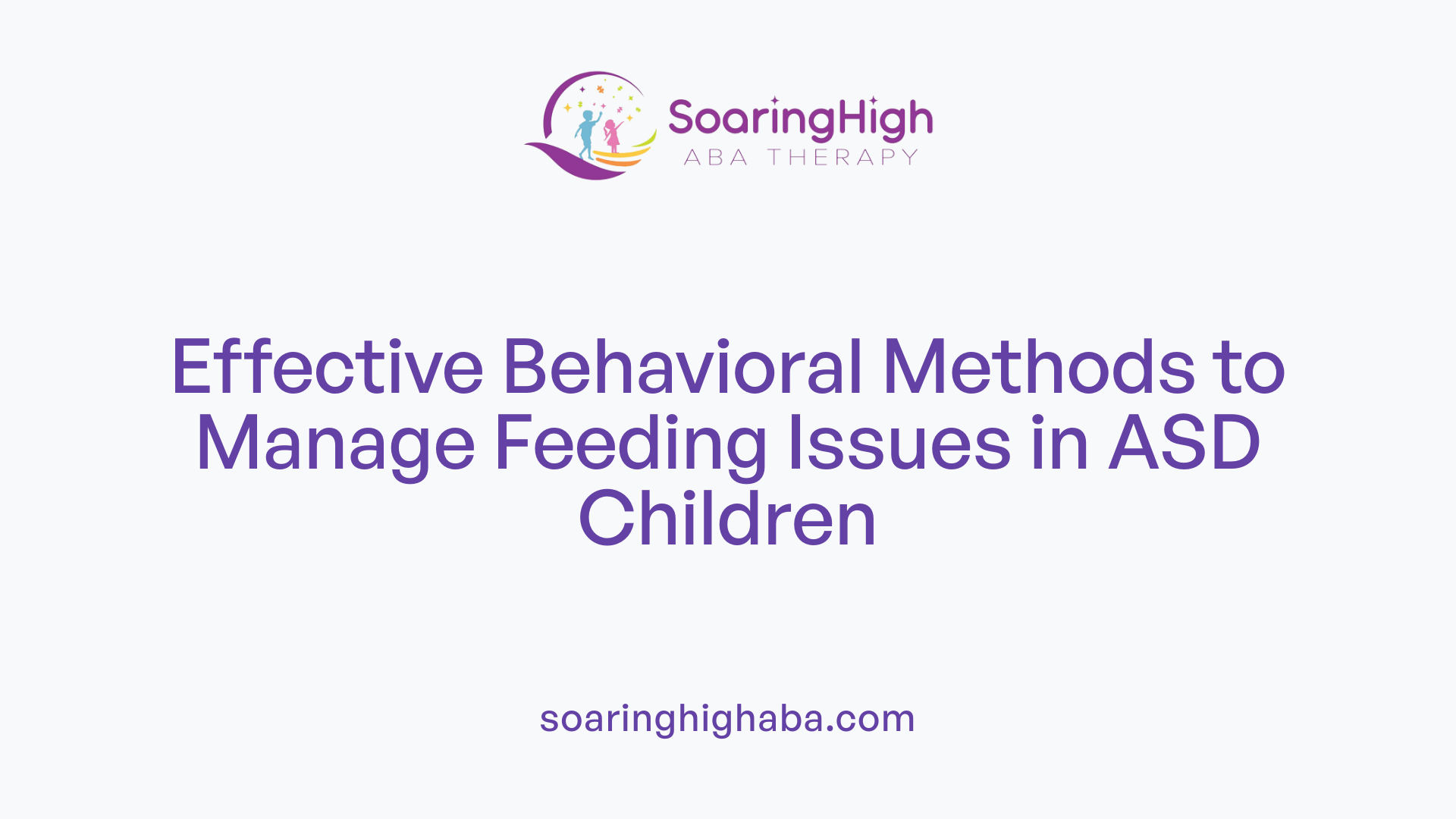 Effective Behavioral Methods to Manage Feeding Issues in ASD Children