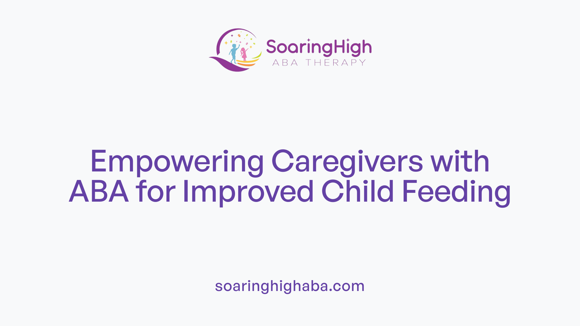 Empowering Caregivers with ABA for Improved Child Feeding