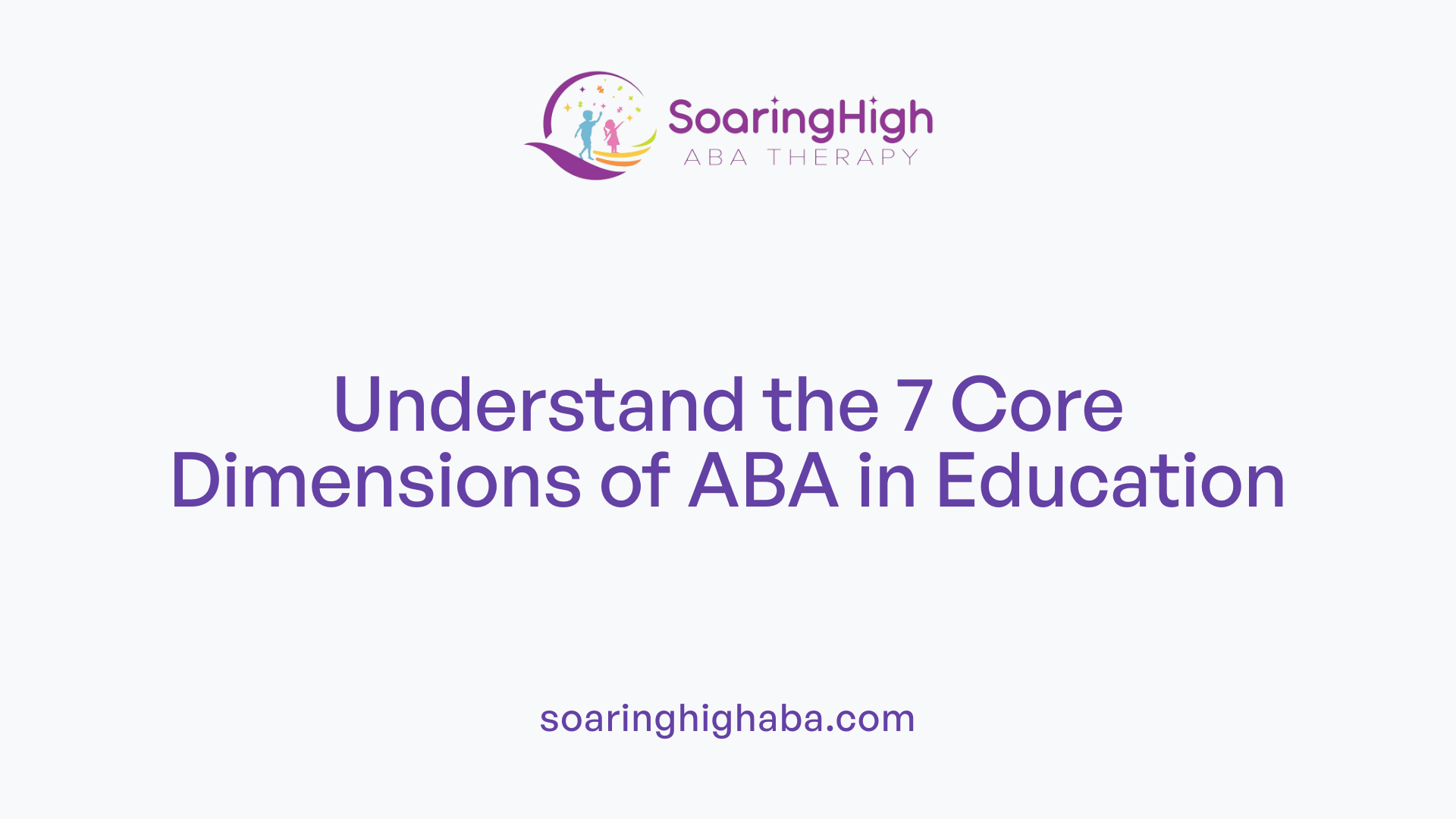 Understand the 7 Core Dimensions of ABA in Education