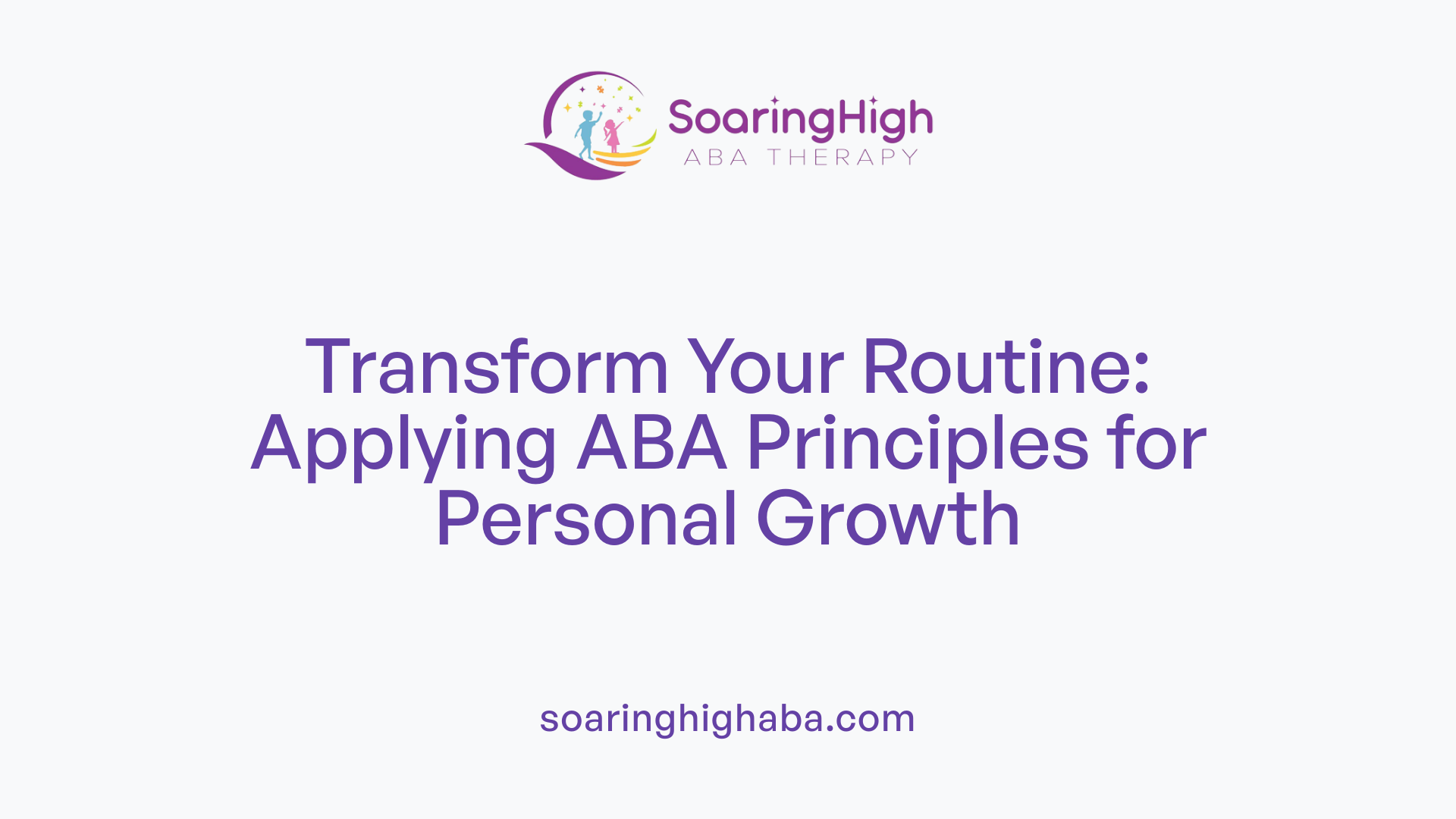 Transform Your Routine: Applying ABA Principles for Personal Growth
