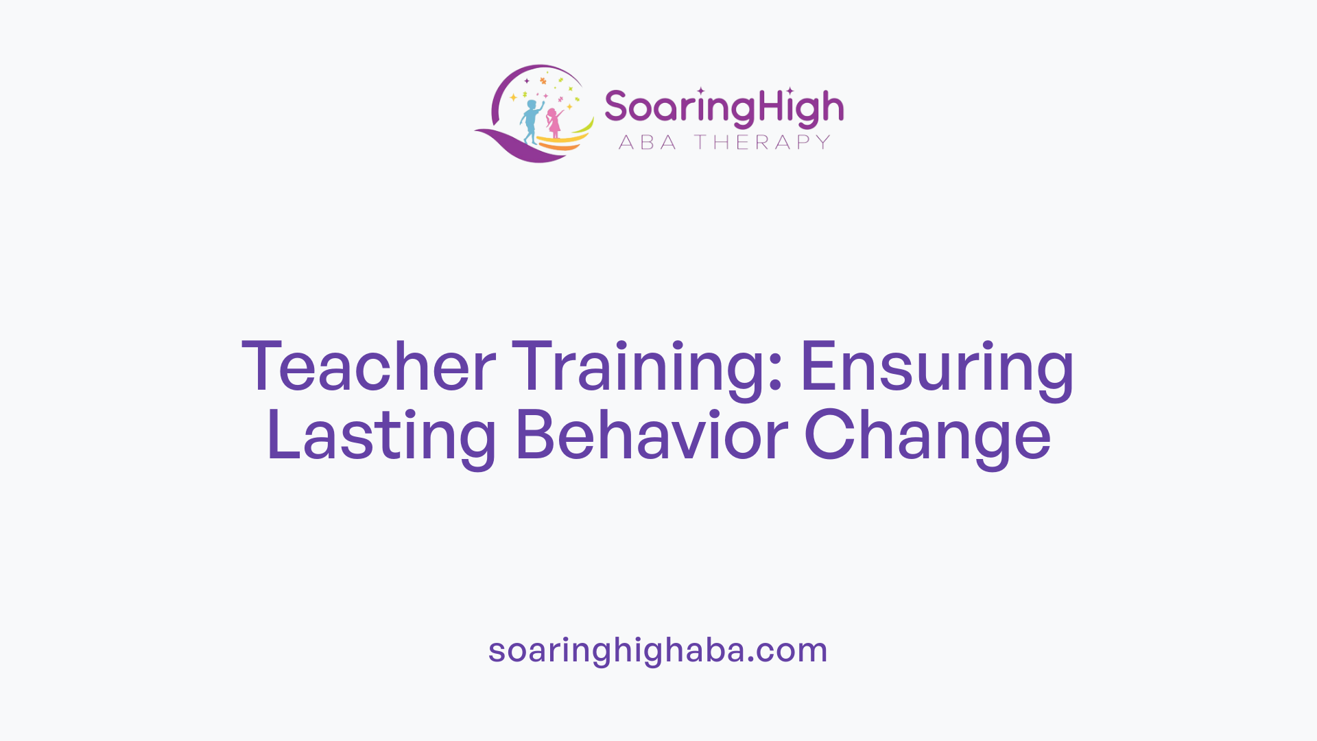Teacher Training: Ensuring Lasting Behavior Change