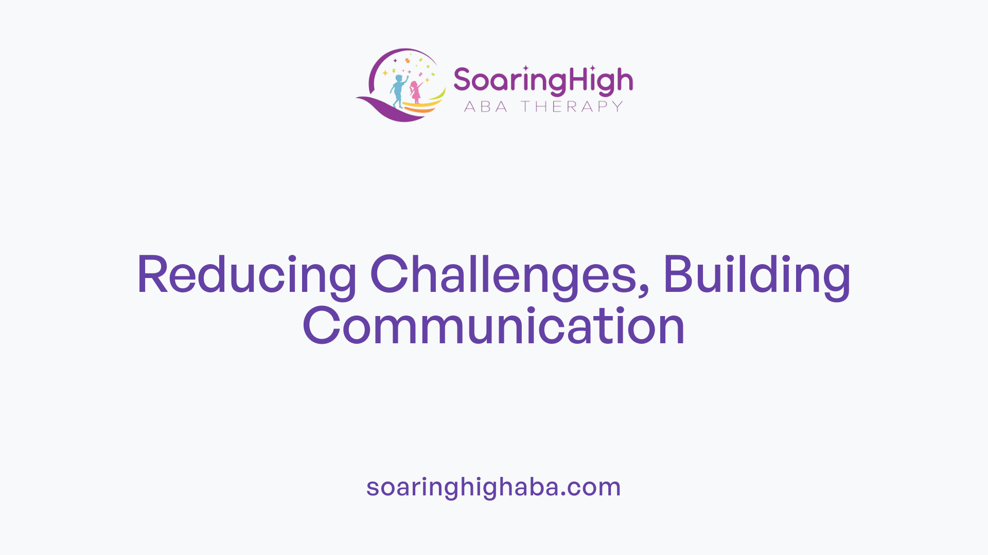Reducing Challenges, Building Communication