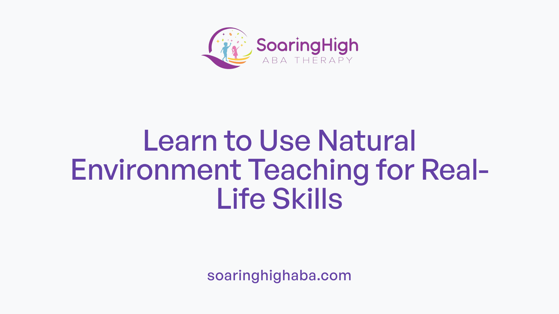 Learn to Use Natural Environment Teaching for Real-Life Skills