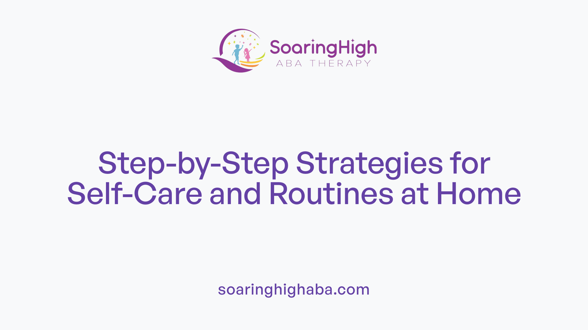 Step-by-Step Strategies for Self-Care and Routines at Home