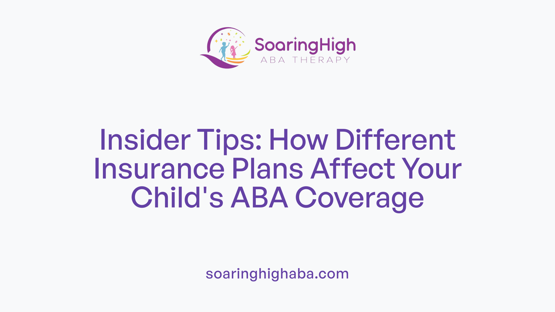 Insider Tips: How Different Insurance Plans Affect Your Child's ABA Coverage
