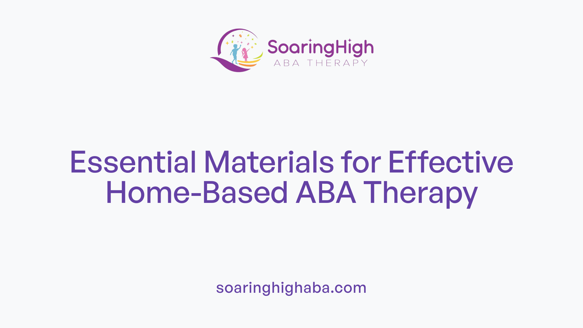 Essential Materials for Effective Home-Based ABA Therapy