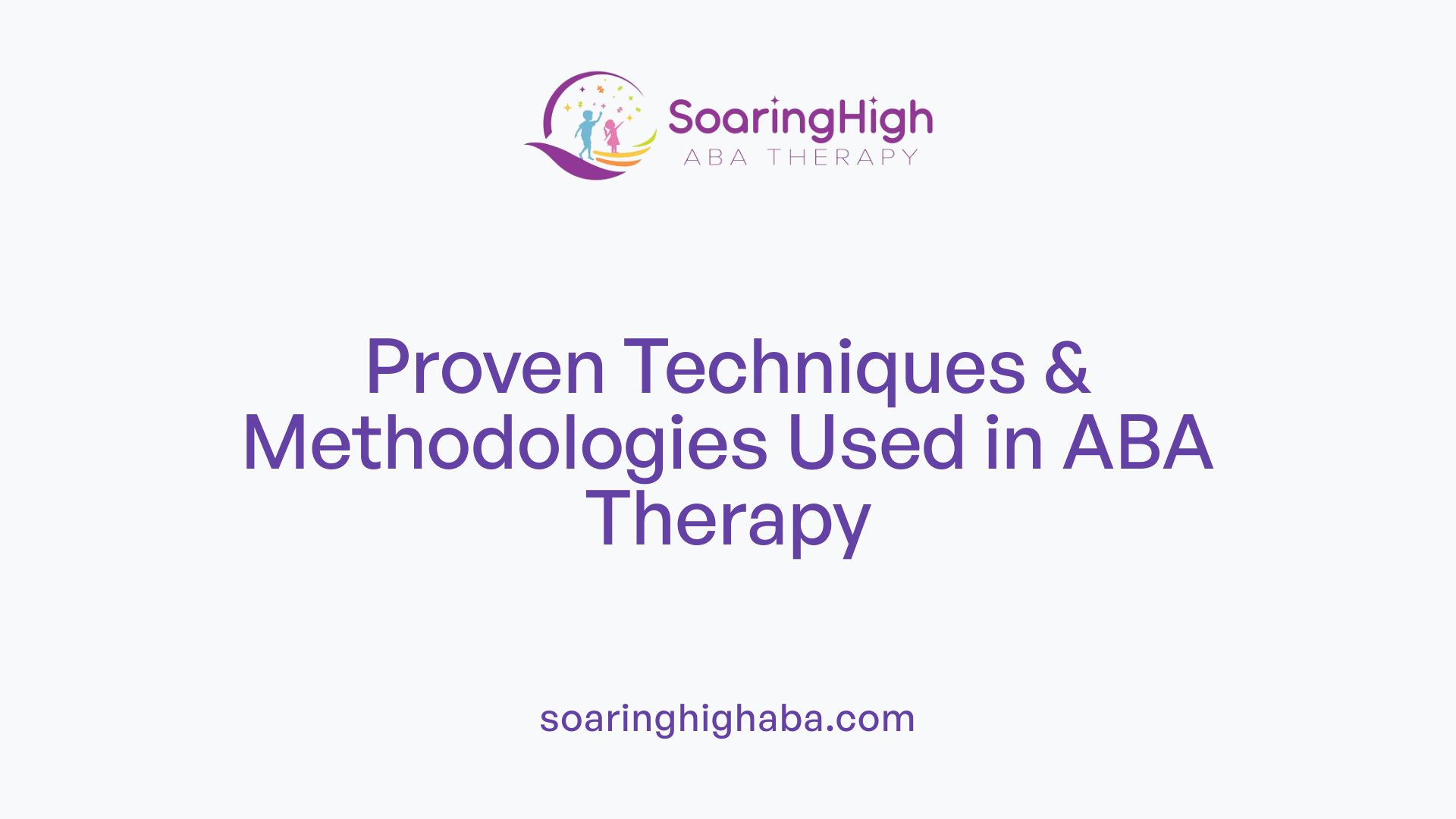 Proven Techniques & Methodologies Used in ABA Therapy