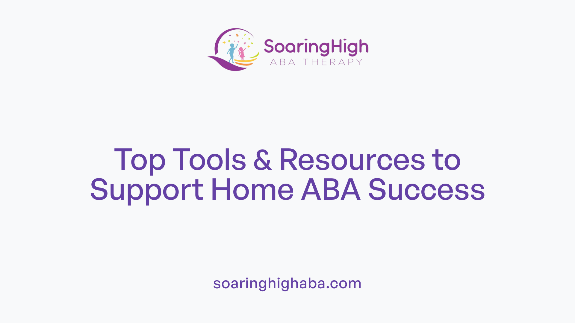 Top Tools & Resources to Support Home ABA Success