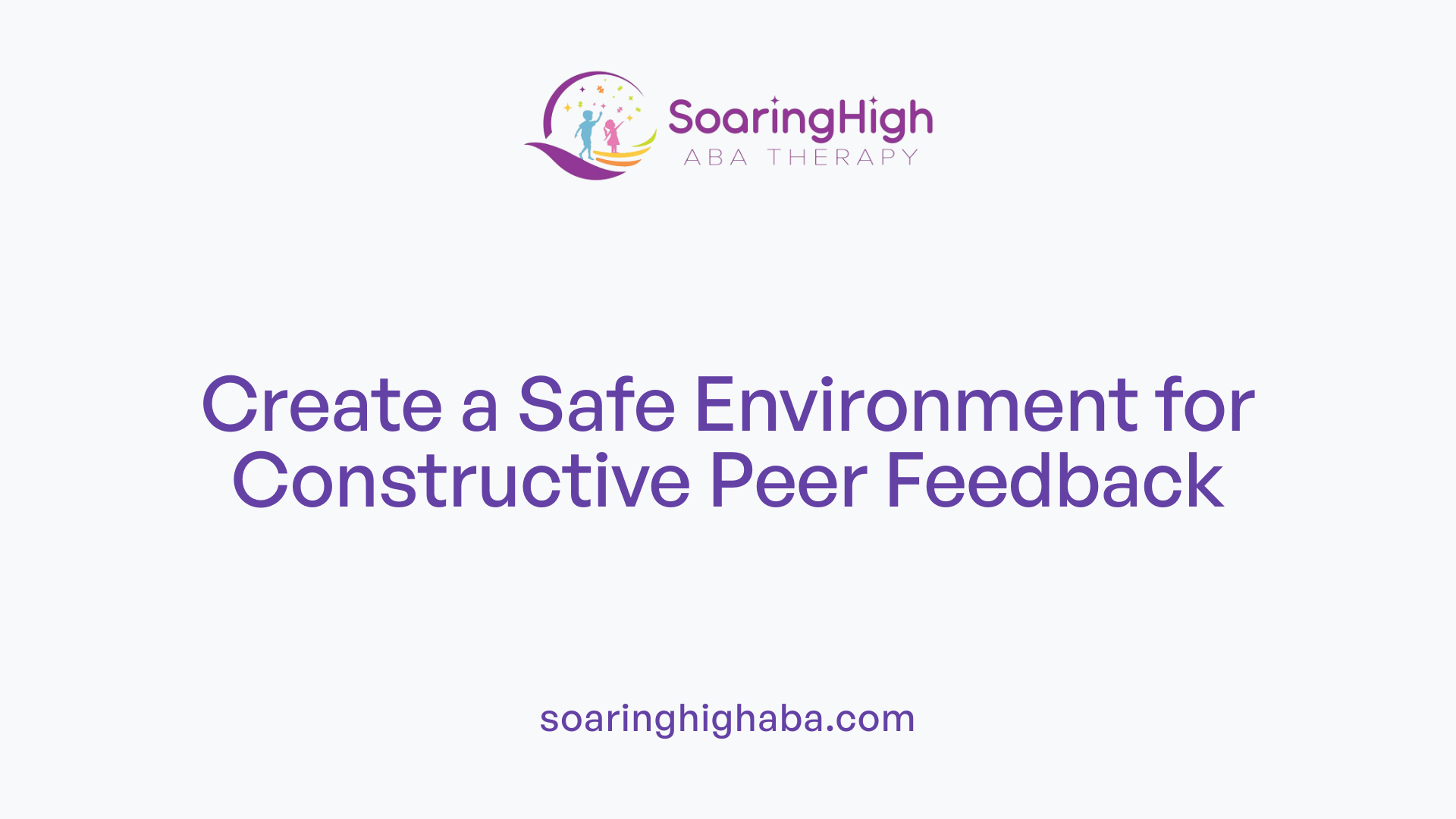 Create a Safe Environment for Constructive Peer Feedback