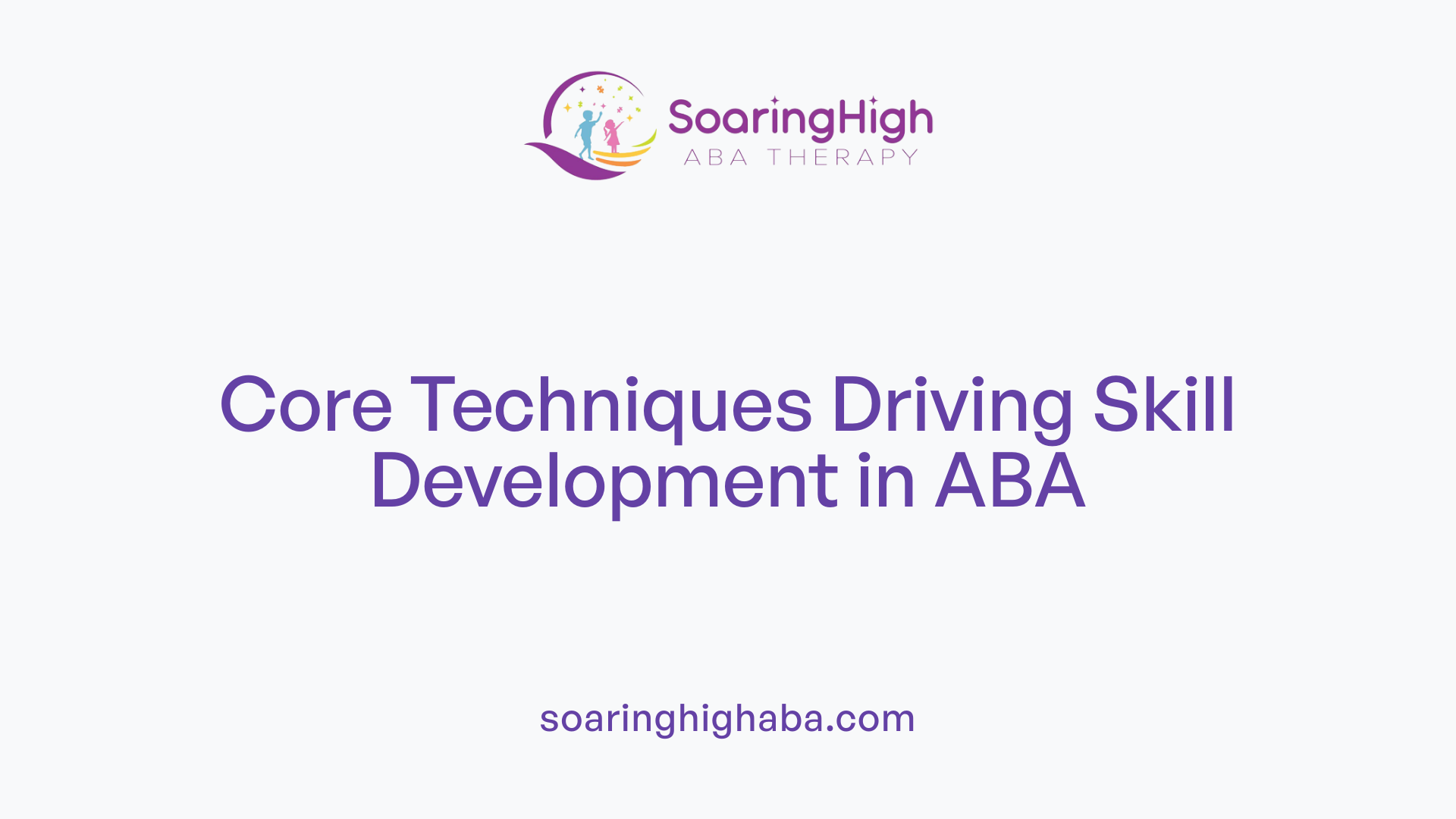 Core Techniques Driving Skill Development in ABA