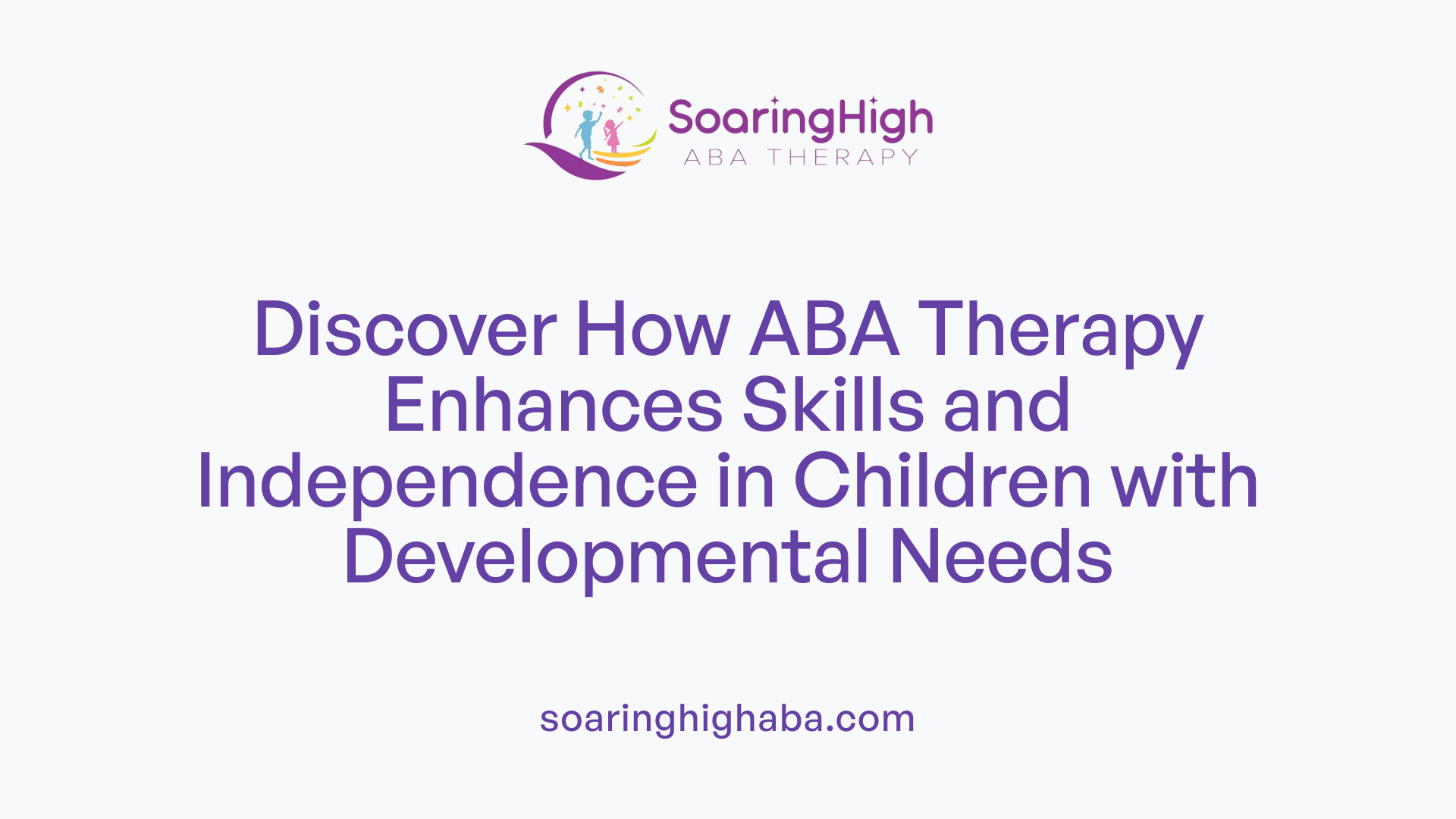 Discover How ABA Therapy Enhances Skills and Independence in Children with Developmental Needs