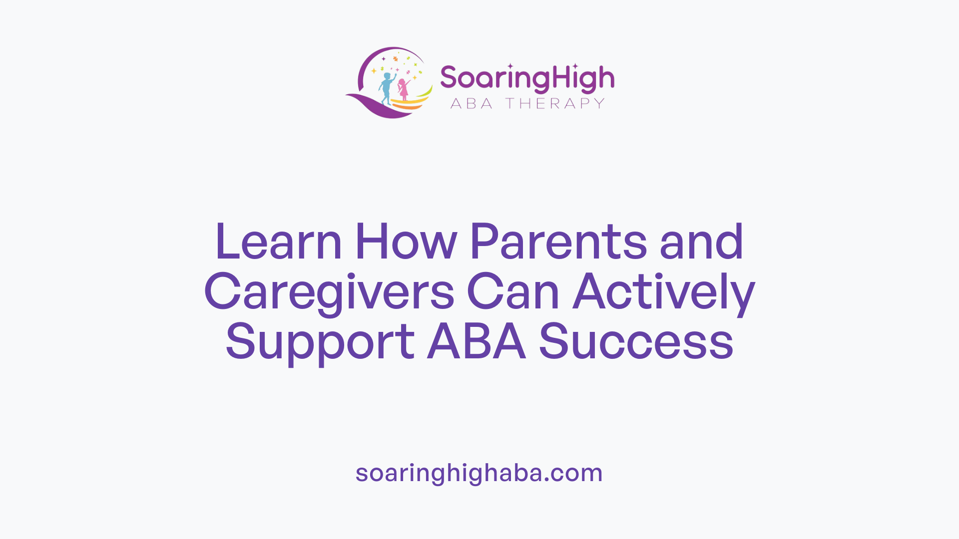Learn How Parents and Caregivers Can Actively Support ABA Success