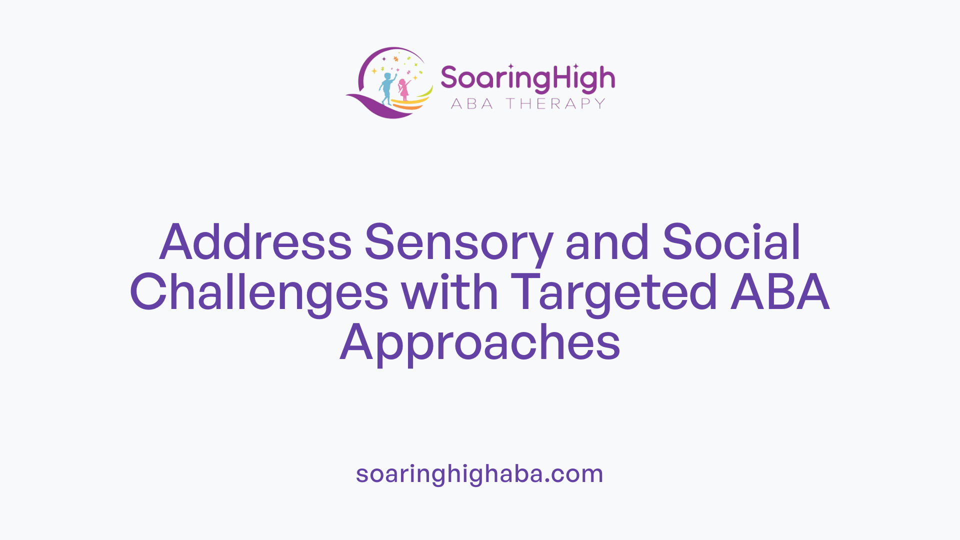 Address Sensory and Social Challenges with Targeted ABA Approaches