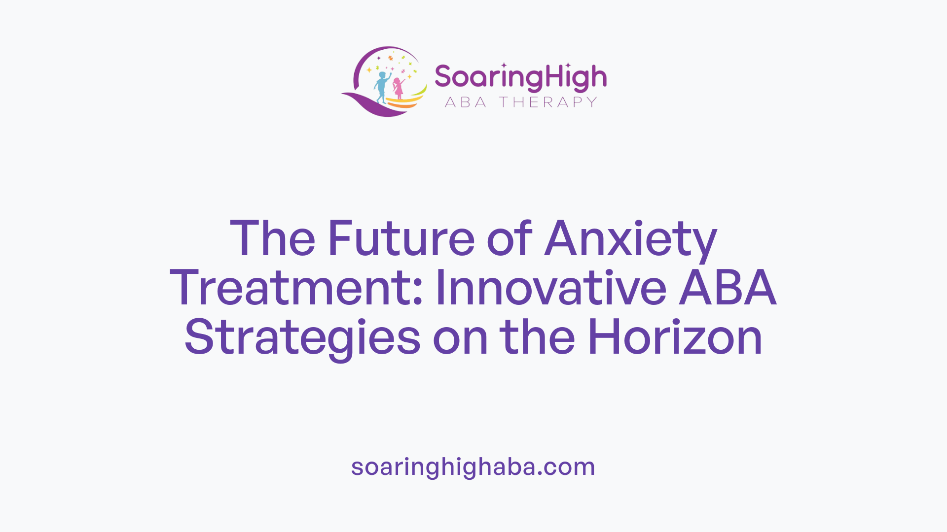The Future of Anxiety Treatment: Innovative ABA Strategies on the Horizon