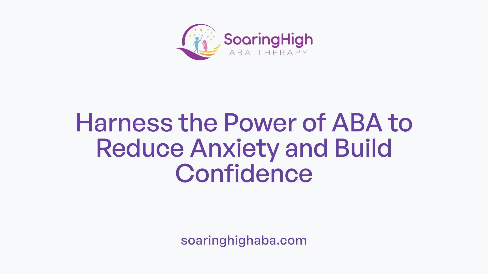 Harness the Power of ABA to Reduce Anxiety and Build Confidence