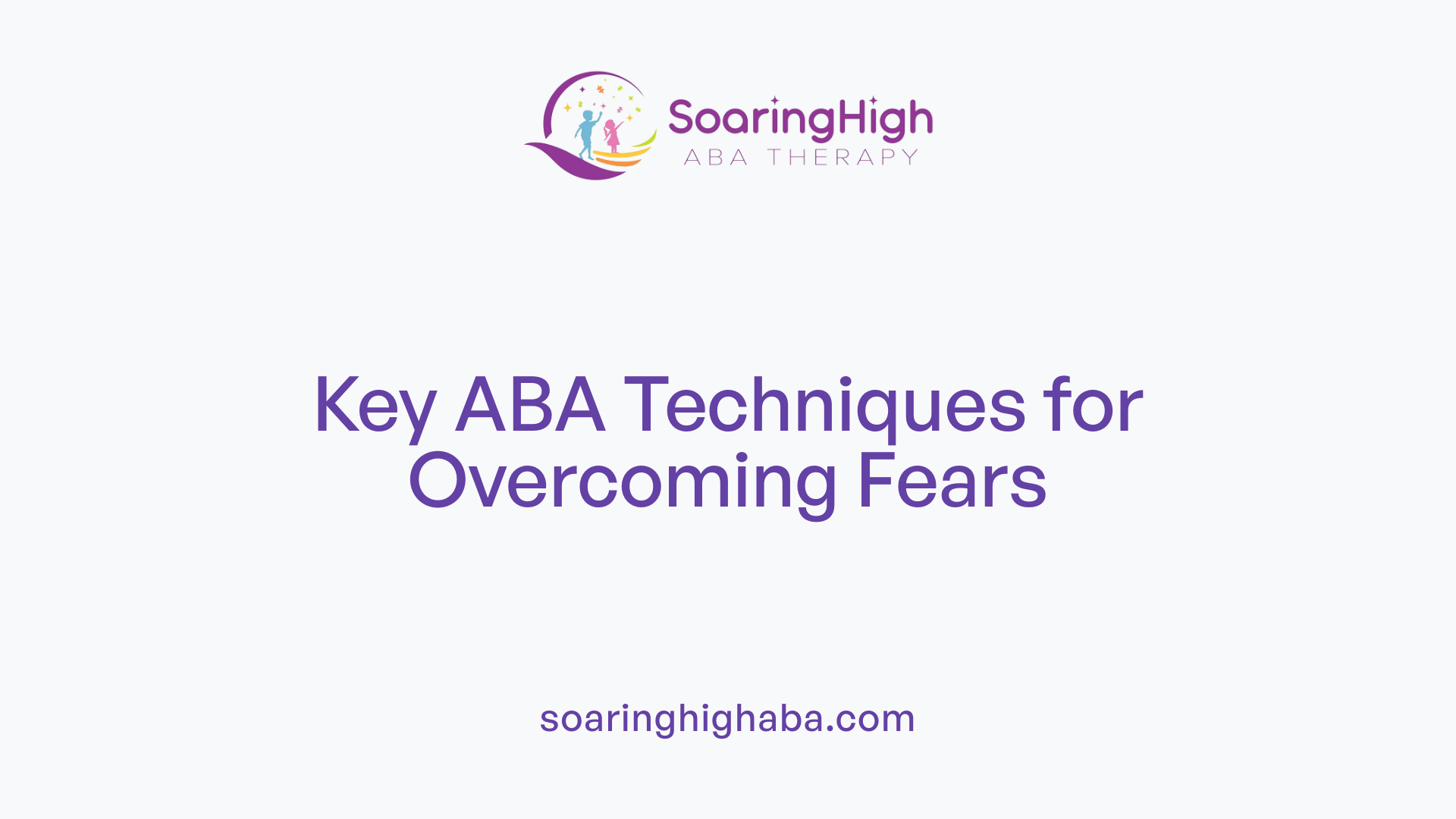 Key ABA Techniques for Overcoming Fears