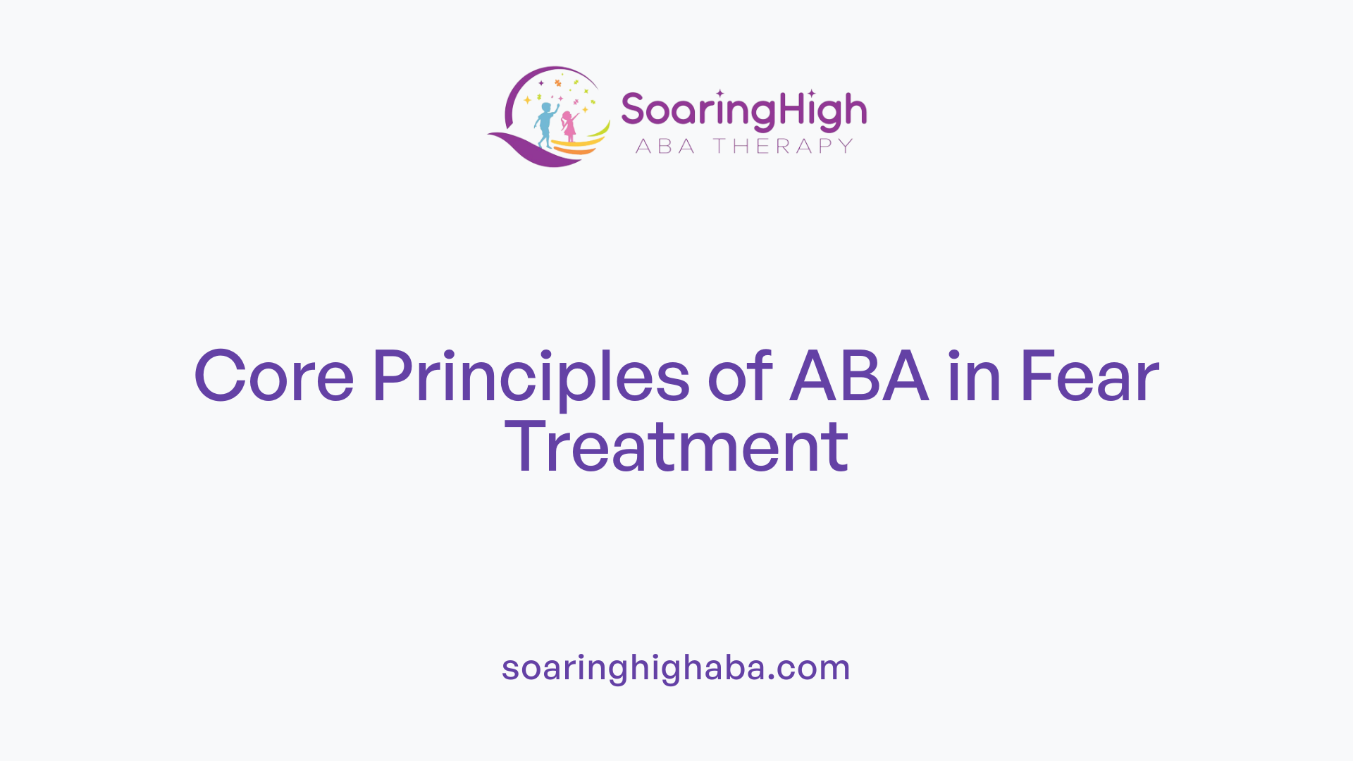 Core Principles of ABA in Fear Treatment