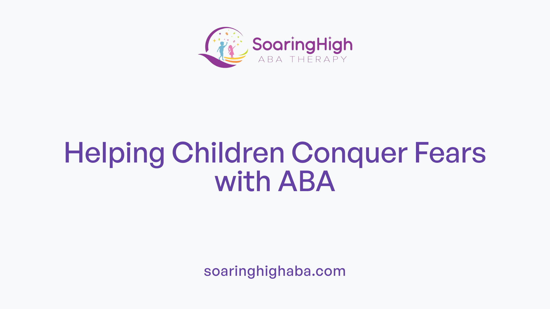 Helping Children Conquer Fears with ABA